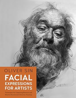 Facial Expressions for Artists Techniques for Capturing Emotion and Mood in Portrait and Character Drawings