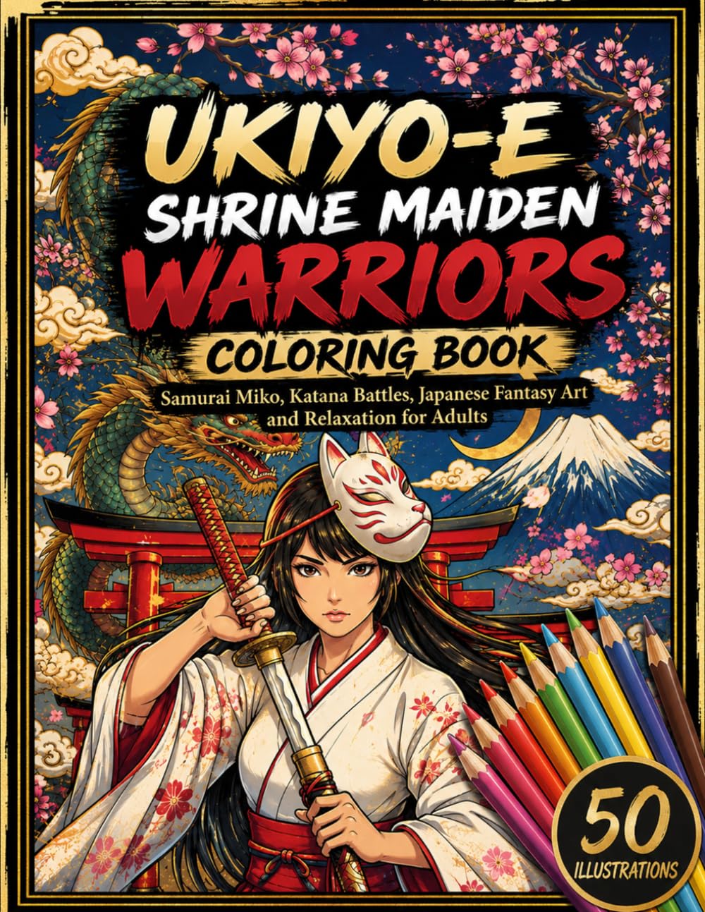UKIYO-E Shrine Maiden Warriors Coloring Book: Samurai Miko, Katana Battles, Japanese Fantasy Art and Relaxation for Adults