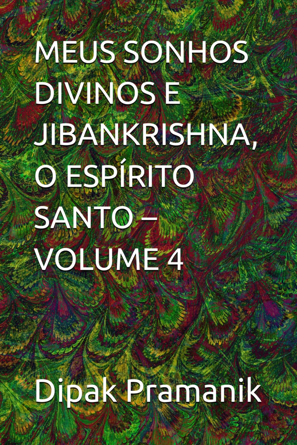 MEUS SONHOS DIVINOS E JIBANKRISHNA, O ESPÍRITO SANTO – VOLUME 4