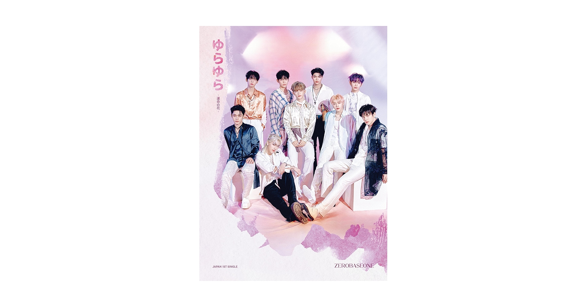 ZEROBASEONE Japan 1st Single ゆらゆら Japan 1st Single 『ゆらゆら -運命の花-』 -Japan Debut Behind