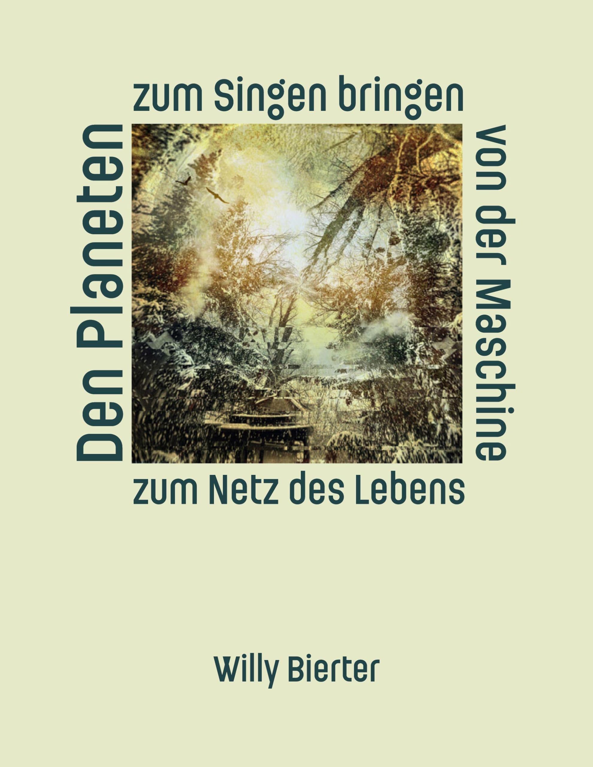 Den Planeten zum Singen bringen: Von der Maschine zum Netz des Lebens - Ein Denkraum für die Krise der Gegenwart