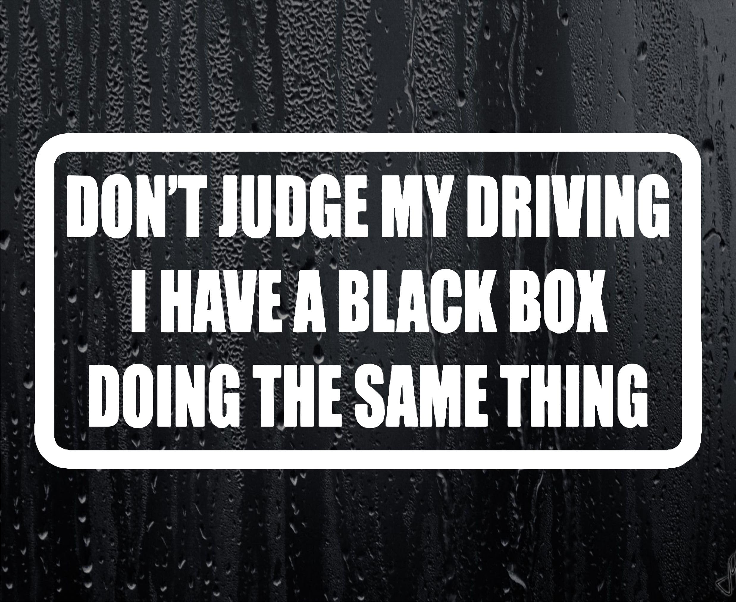 Car Sticker Don't Judge Driving I Have A Black Box Doing Same Bumper Window Decal