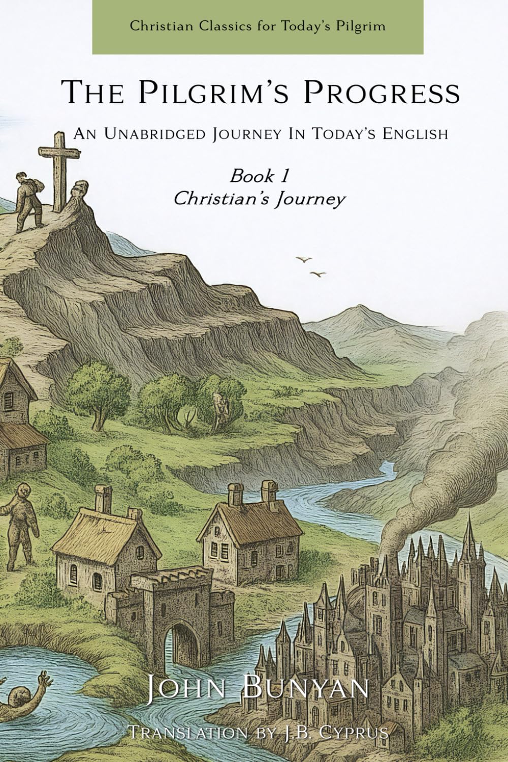 The Pilgrim's Progress An Unabridged Journey in Today's English: Book 1: Christian's Journey (Christian Classics for Today's Pilgrim)