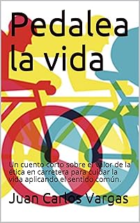Pedalea la vida: Un cuento corto sobre el valor de la ética en carretera para cuidar la vida aplicando el sentido común. (Spanish Edition)