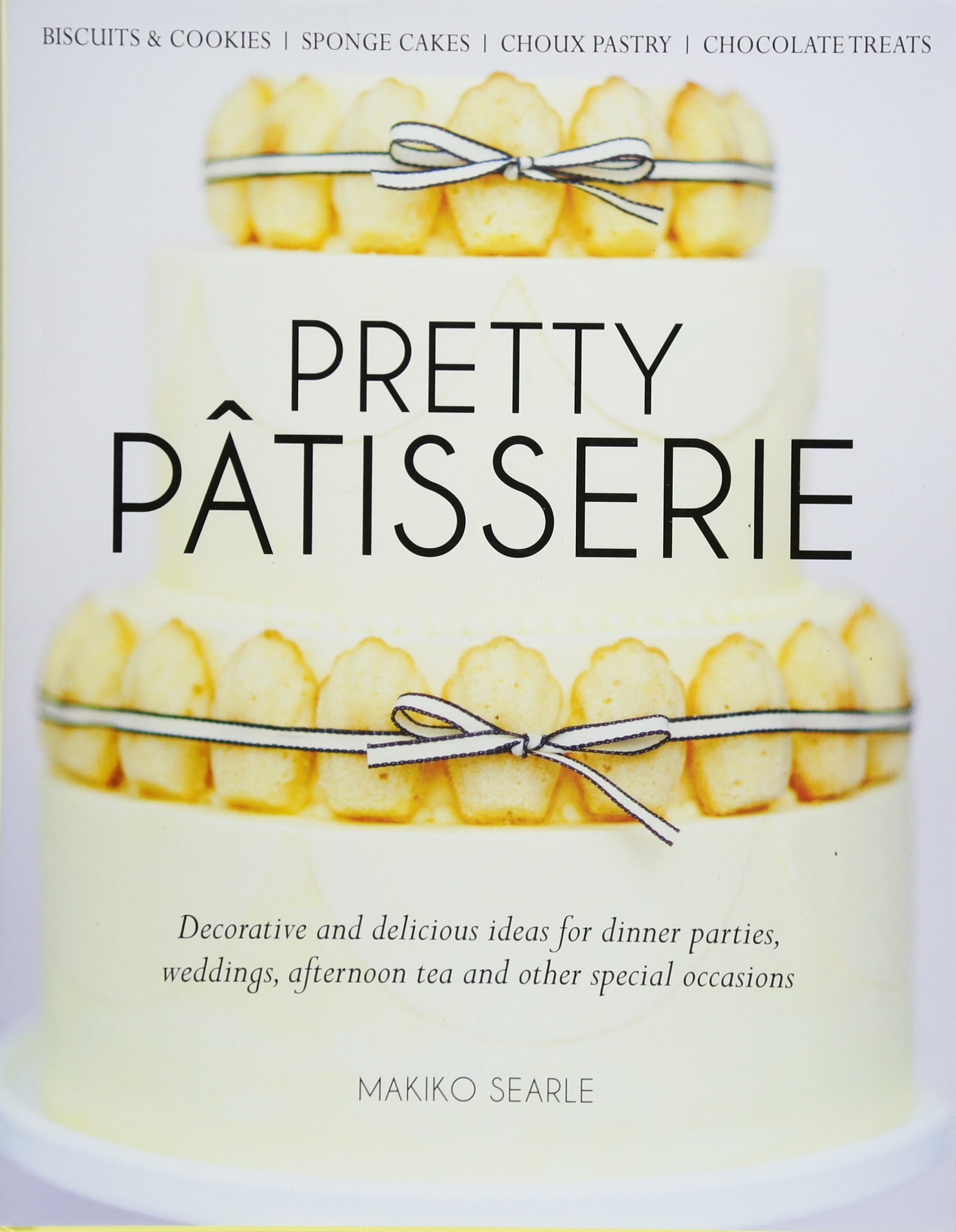 Pretty Patisserie: Decorative and Delicious Ideas for Dinner Parties, Weddings, Afternoon Tea and Other Special Occasions