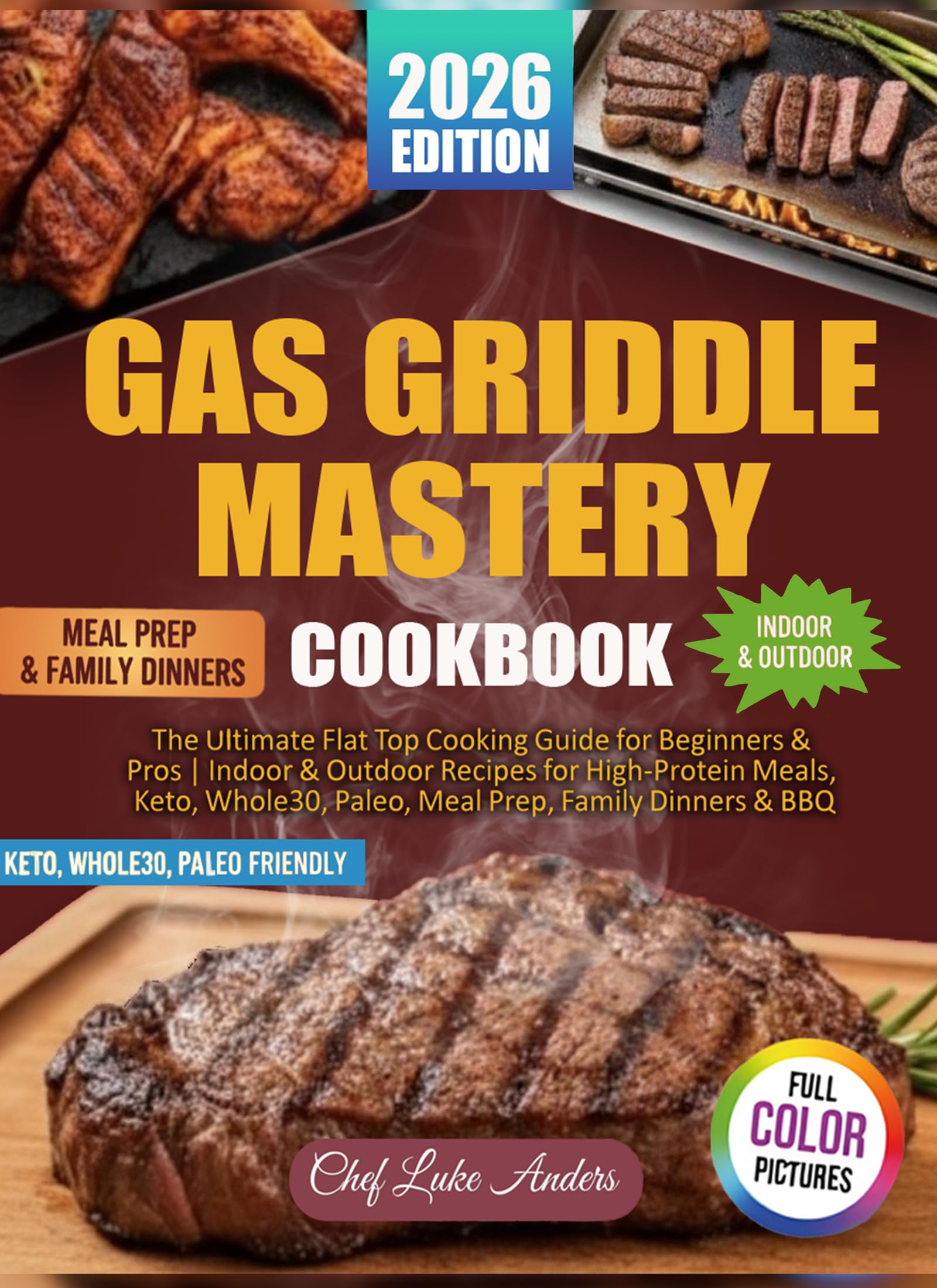 Gas Griddle Mastery Cookbook: The Ultimate Flat Top Cooking Guide for Beginners & Pros | Indoor & Outdoor Recipes for High-Protein Meals, Keto, Whole30, Paleo, Meal Prep, Family Dinners & BBQ