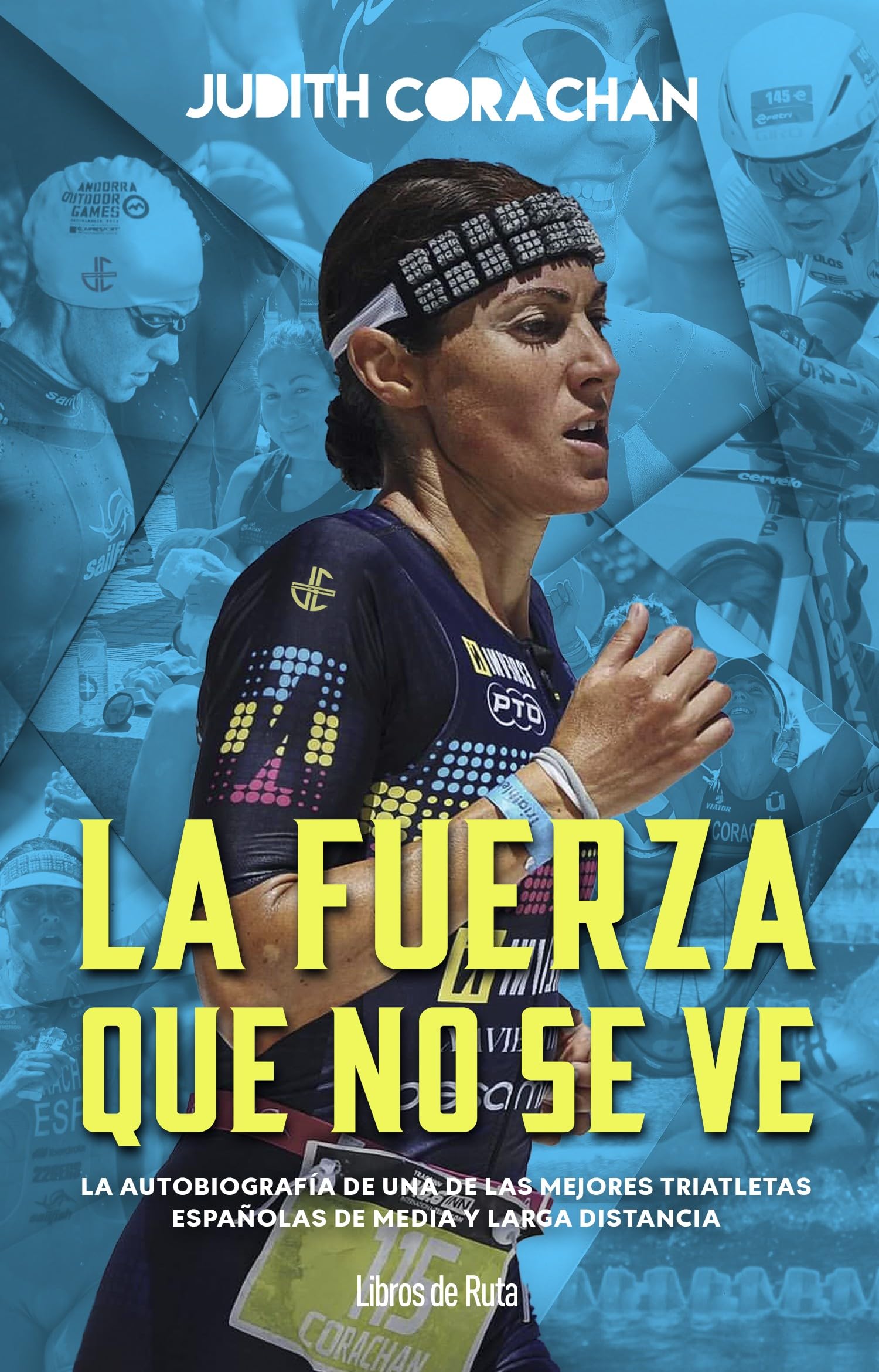 JUDITH CORACHAN LA FUERZA QUE NO SE VE: La autobiografía de una de las mejores triatletas españolas en la media y larga distancia (Otros deportes)