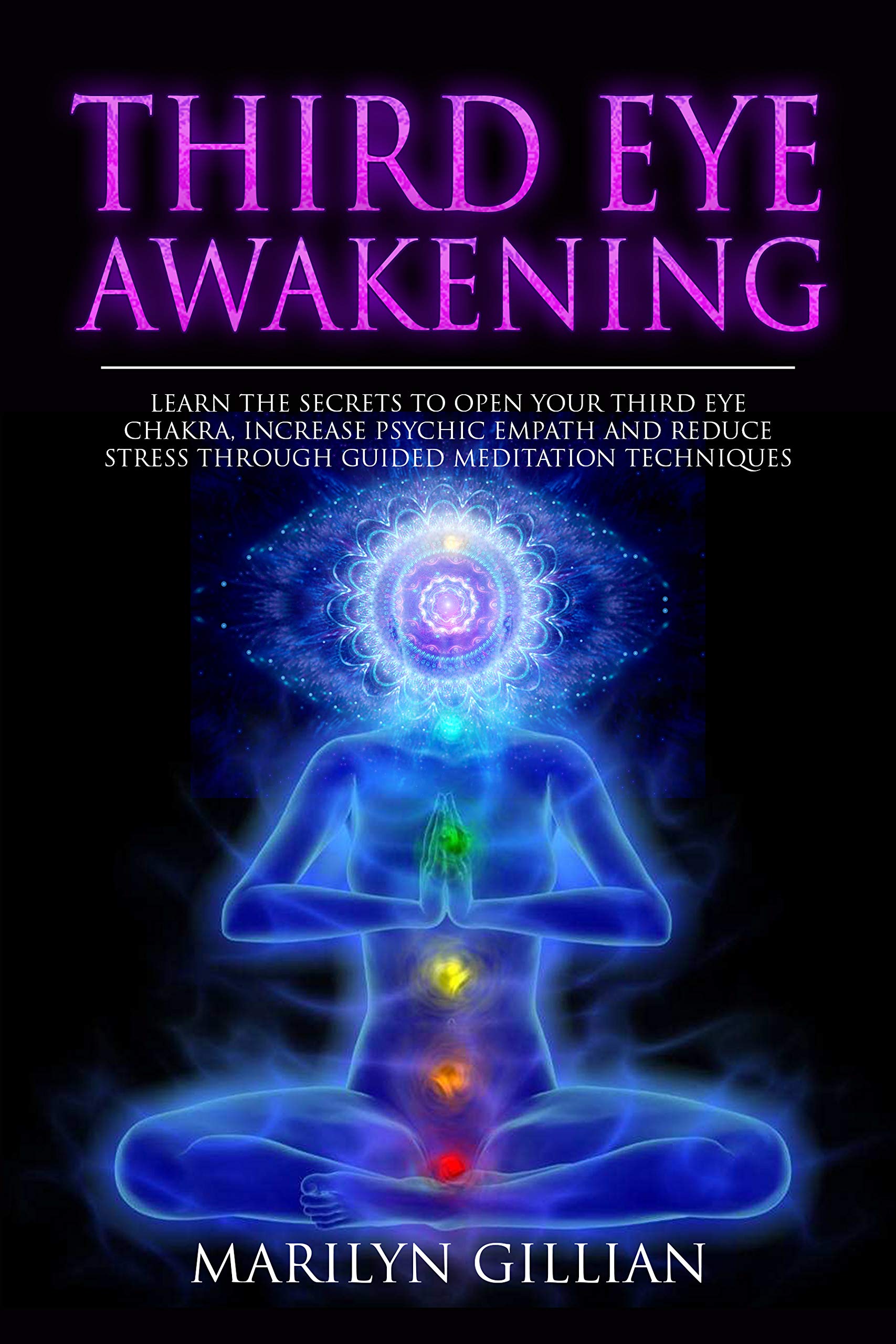 Third Eye Awakening: Learn the Secrets to Open Your Third Eye Chakra, Increase Psychic Empath and Reduce Stress Through Guided Meditation Techniques