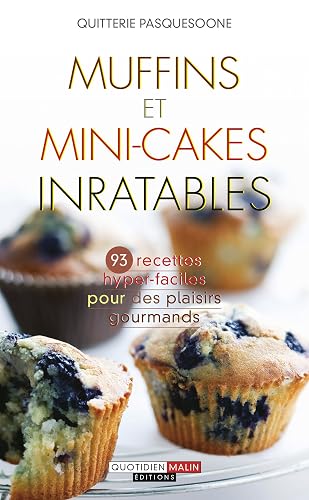 Muffins et mini-cakes inratables: 93 recettes hyper-faciles pour des plaisirs gourmands