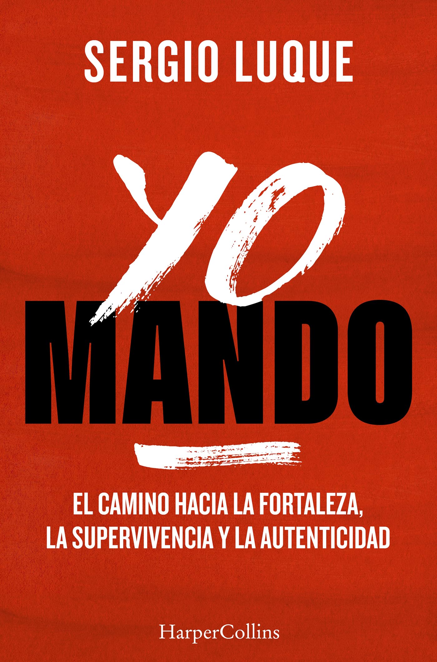 Yo mando: El camino hacia la fortaleza, la supervivencia y la autenticidad