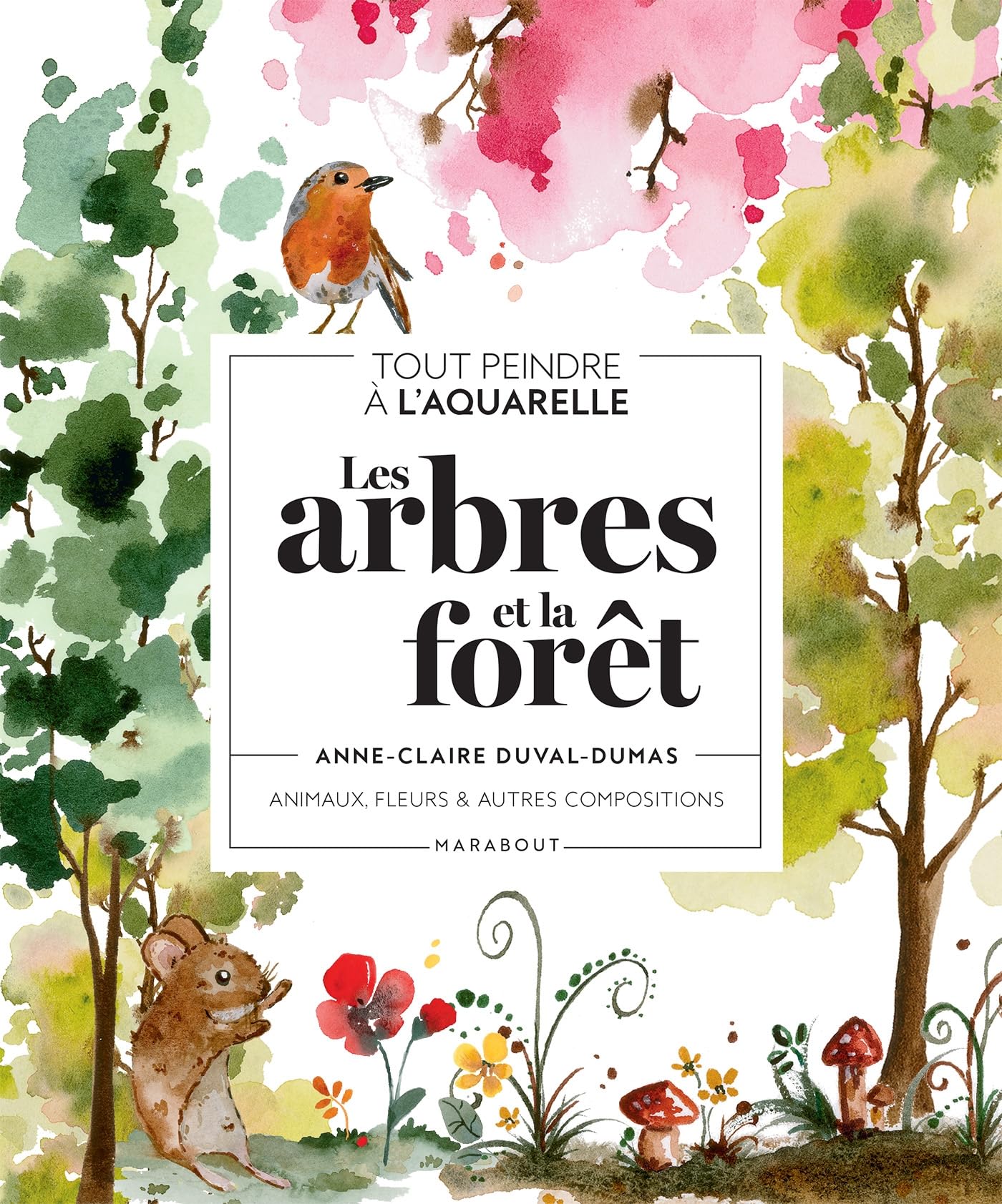 Tout peindre à l'aquarelle - Les arbres et la forêt: Animaux, fleurs & autres compositions: 39687