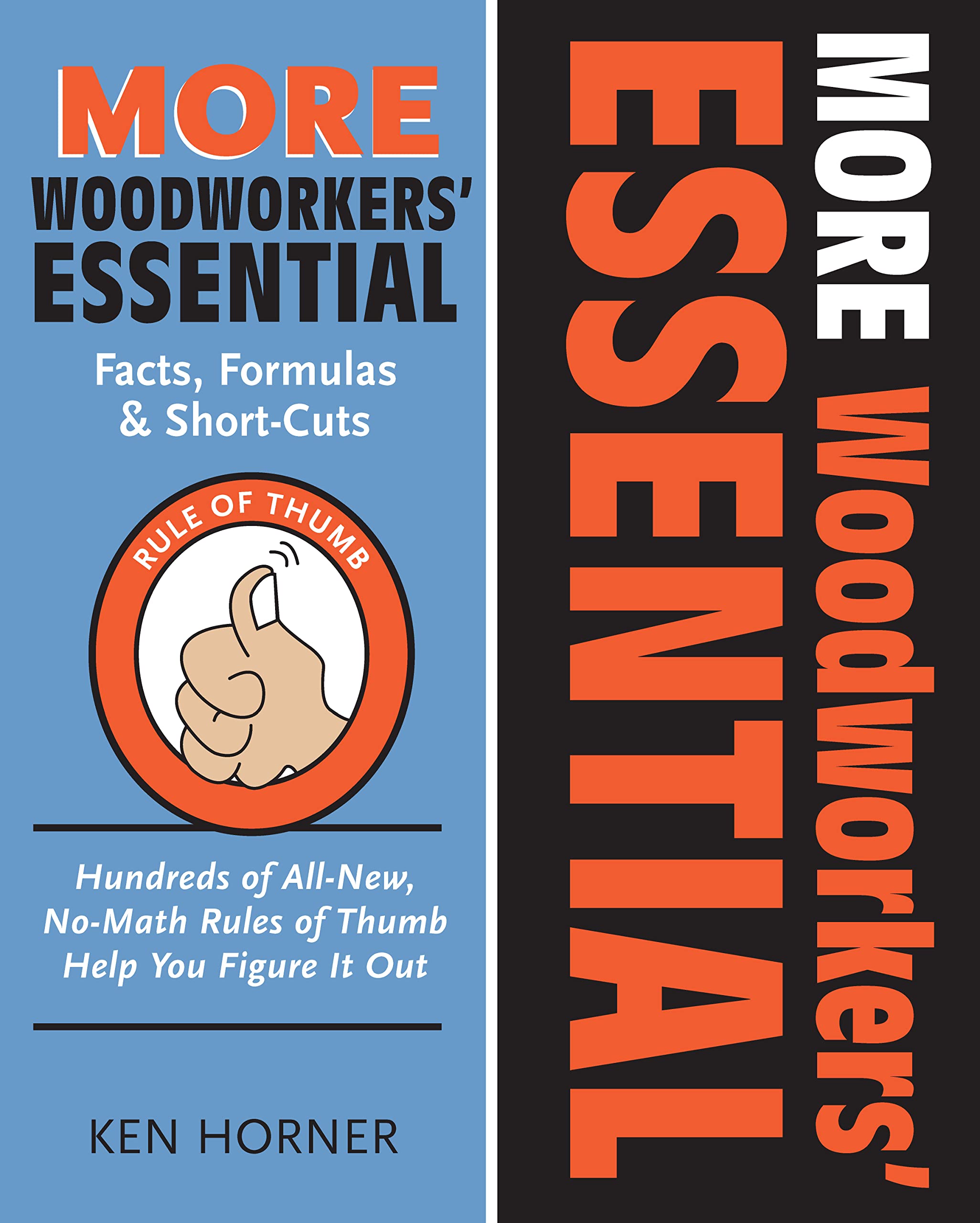 MORE Woodworkers' Essential Facts, Formulas and Short-Cuts: Hundreds of All New, No-Math Rules of Thumb Help You Figure it Out