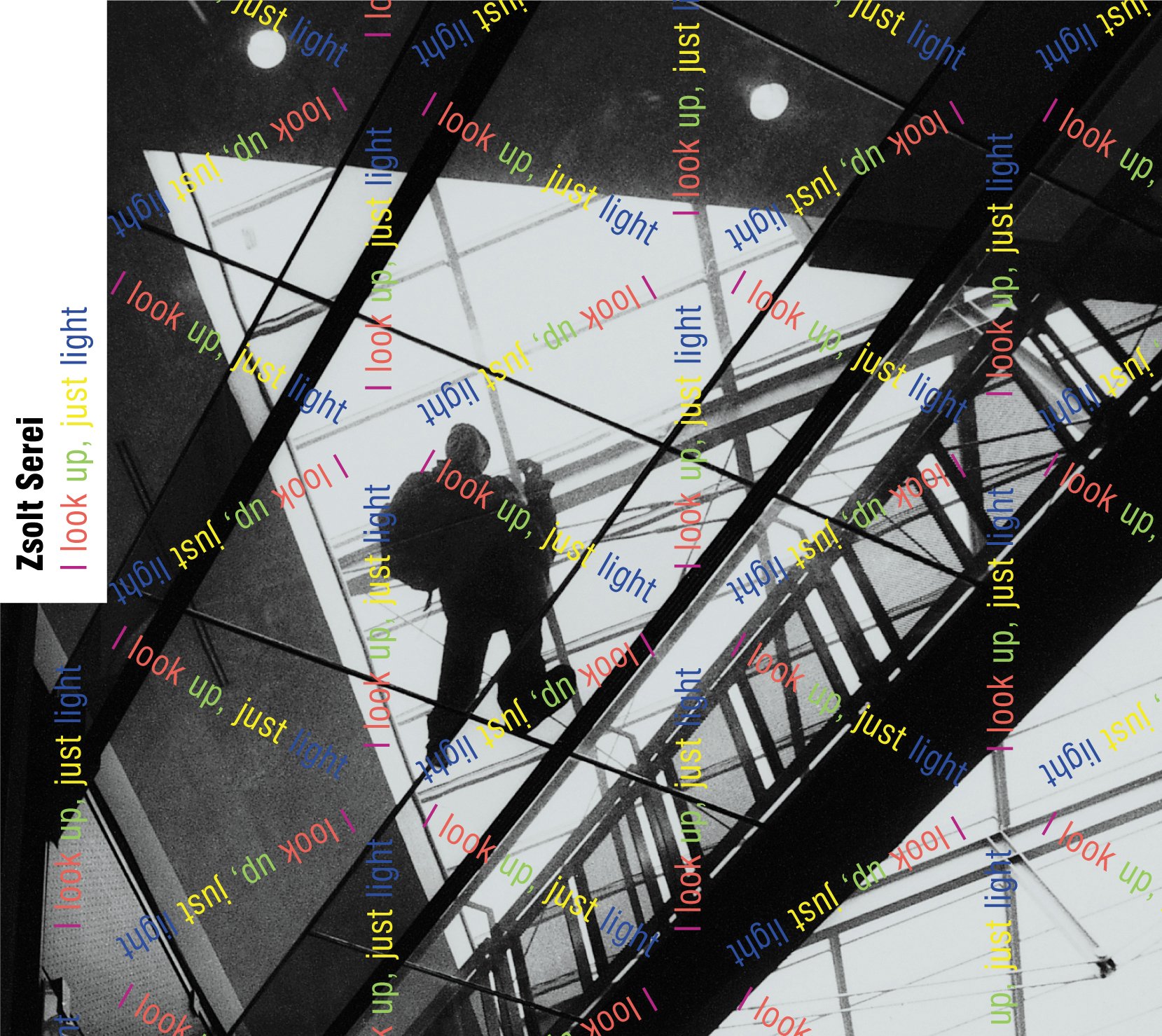 I Look Up Just Light.  Zsolt Serei