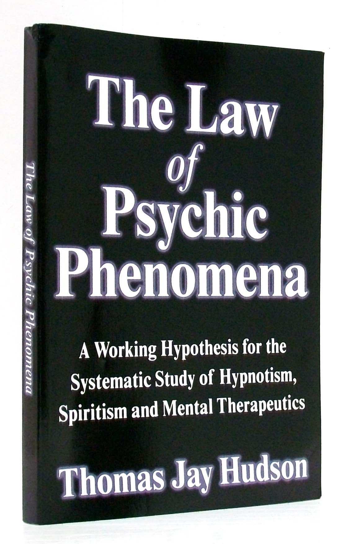 The Law of Psychic Phenomena: A Working Hypothesis for the Systematic Study of Hypnotism, Spiritism and Mental Therapeutics