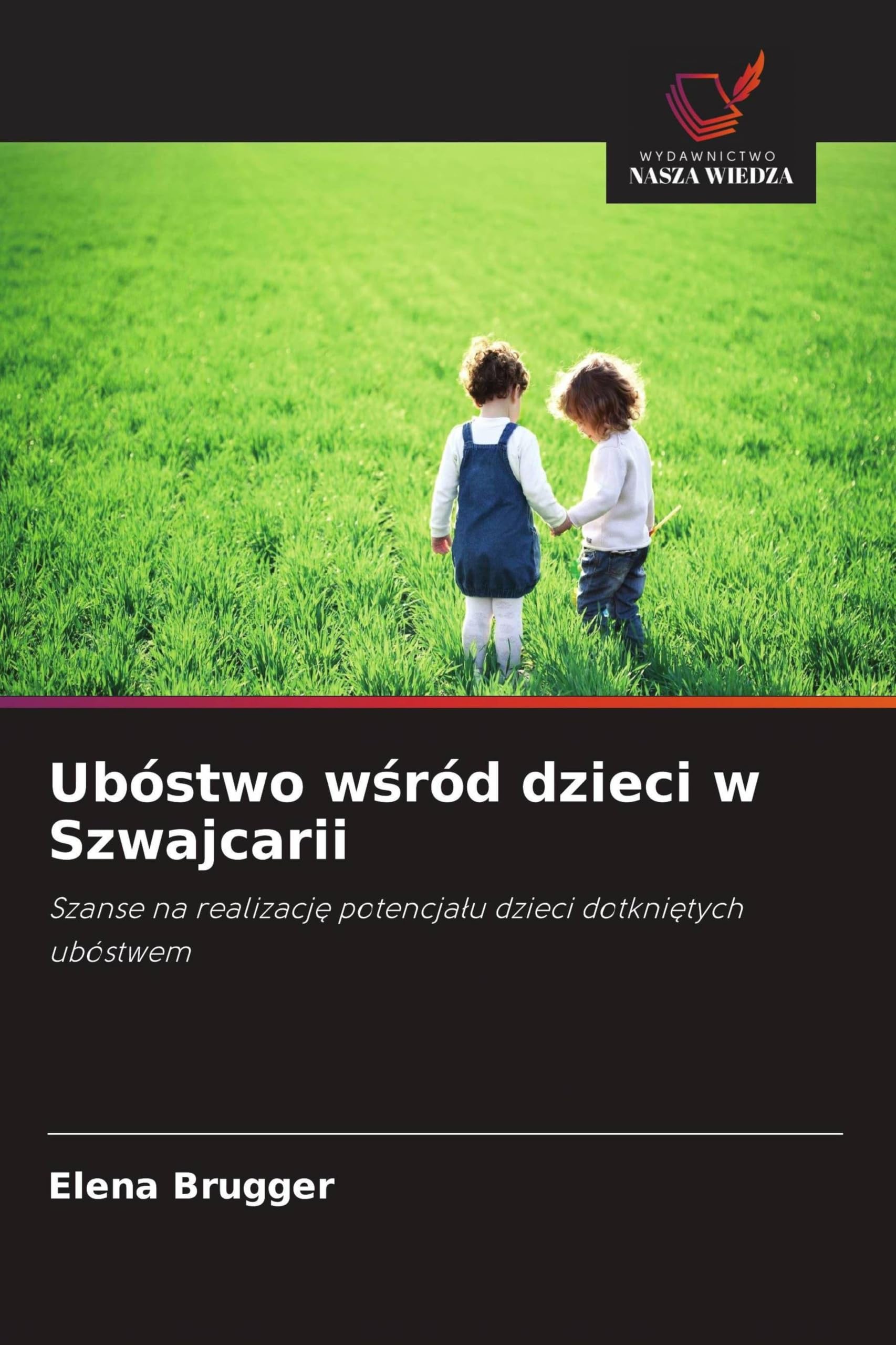 Ubóstwo w¿ród dzieci w Szwajcarii: Szanse na realizacj¿ potencja¿u dzieci dotkni¿tych ubóstwem