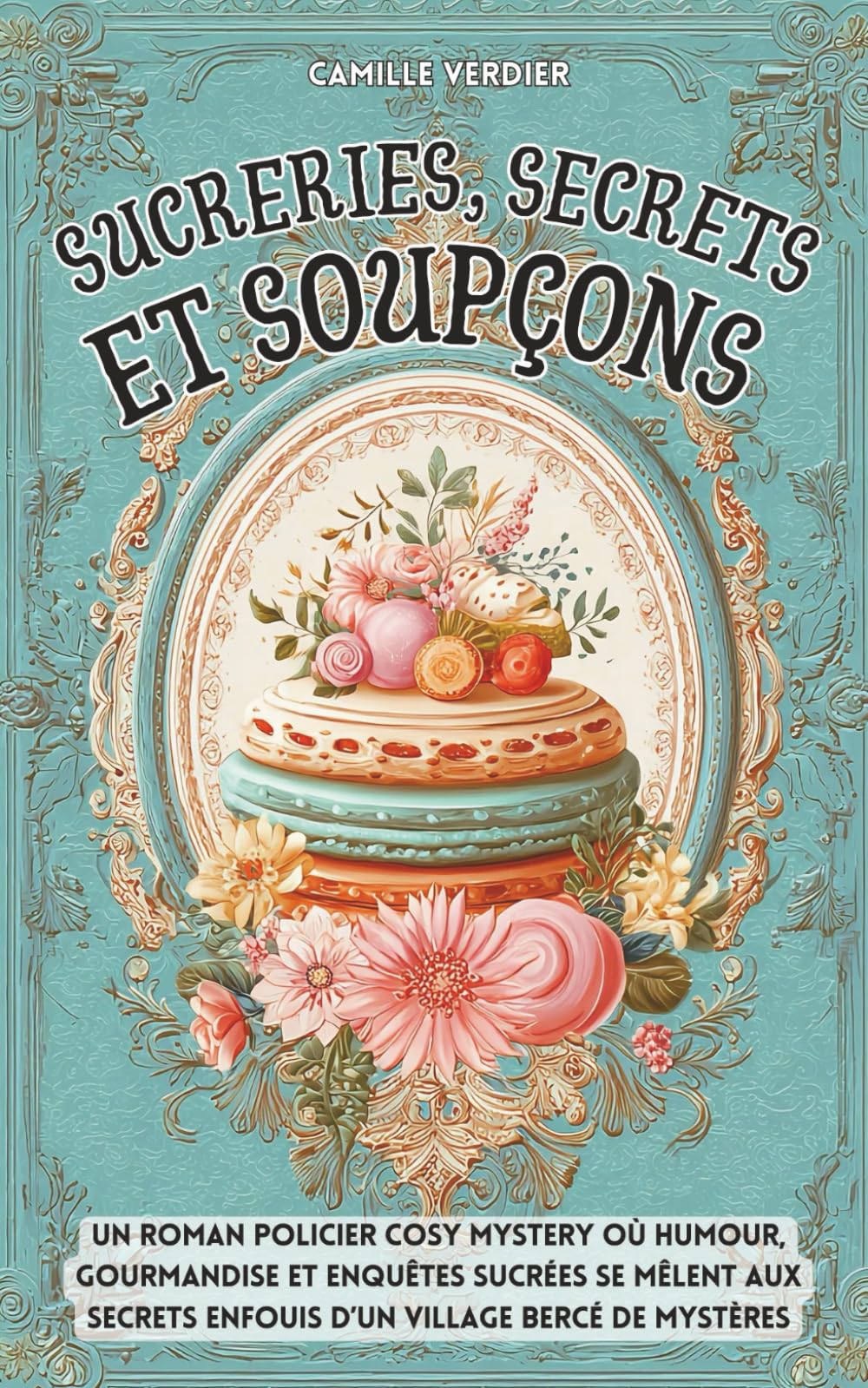 Sucreries, secrets et soupçons: Un roman policier cosy mystery où humour, gourmandise et enquêtes sucrées se mêlent aux secrets enfouis d’un village ... (Les enquêtes cosy de Amélia Hartwell)