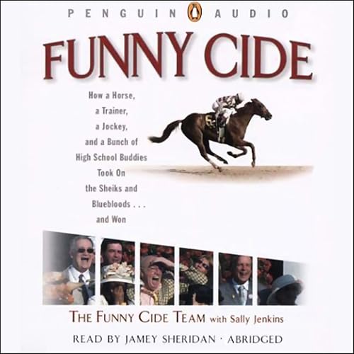 Funny Cide: How a Horse, a Trainer, a Jockey, and a Bunch of High School Buddies Took on the Shieks and Bluebloods...and Won