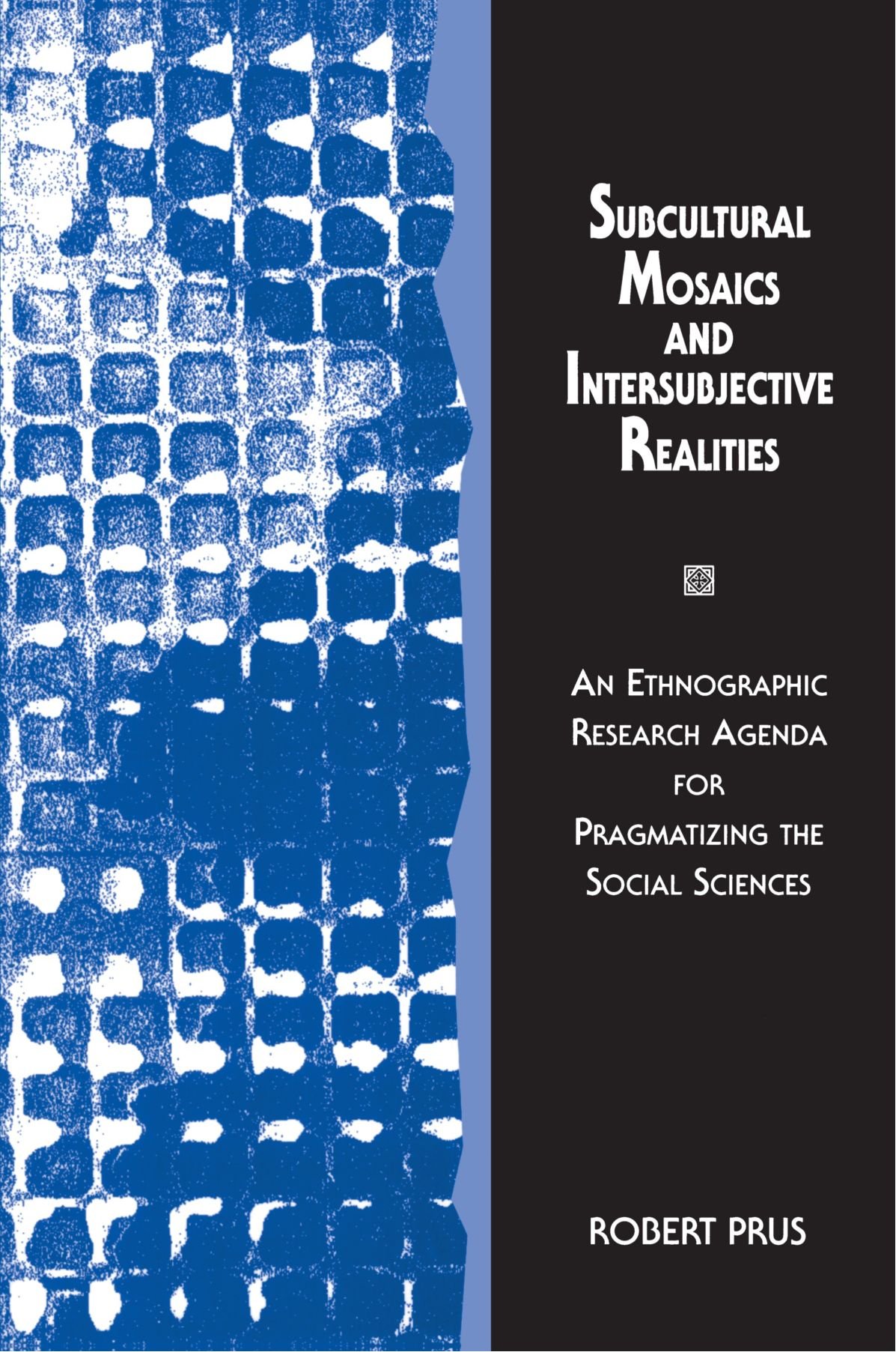 Subcultural Mosaics and Intersubjective Realities: An Ethnographic Research Agenda for Pragmatizing the Social Sciences
