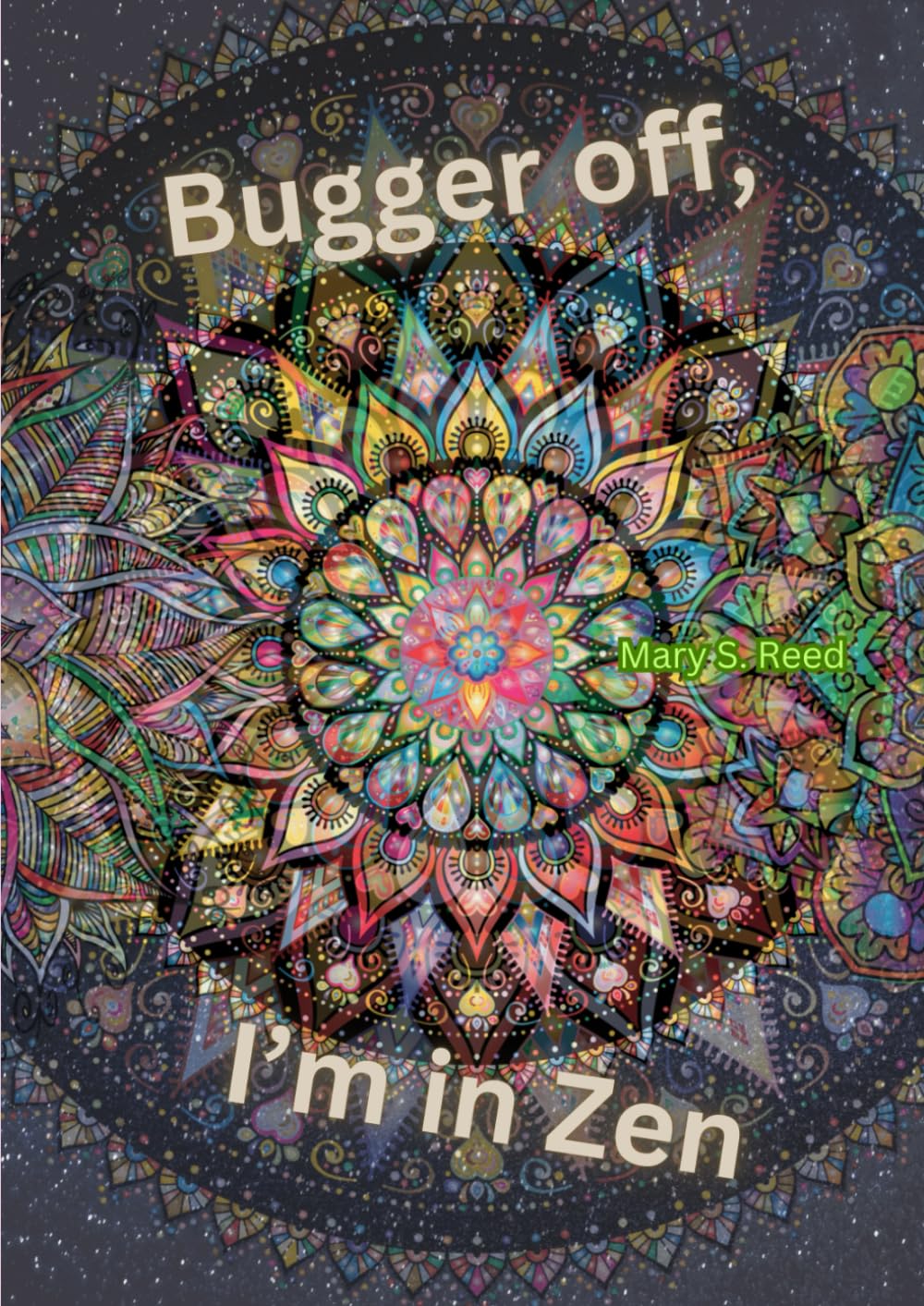 Bugger Off, I’m in Zen: Relax, unwind and let stress go with 100 funny, original swear word coloring pages. Perfect for laughs and profanity-filled ... Relief, Perfect for Gifting, Laugh-Out-Loud)