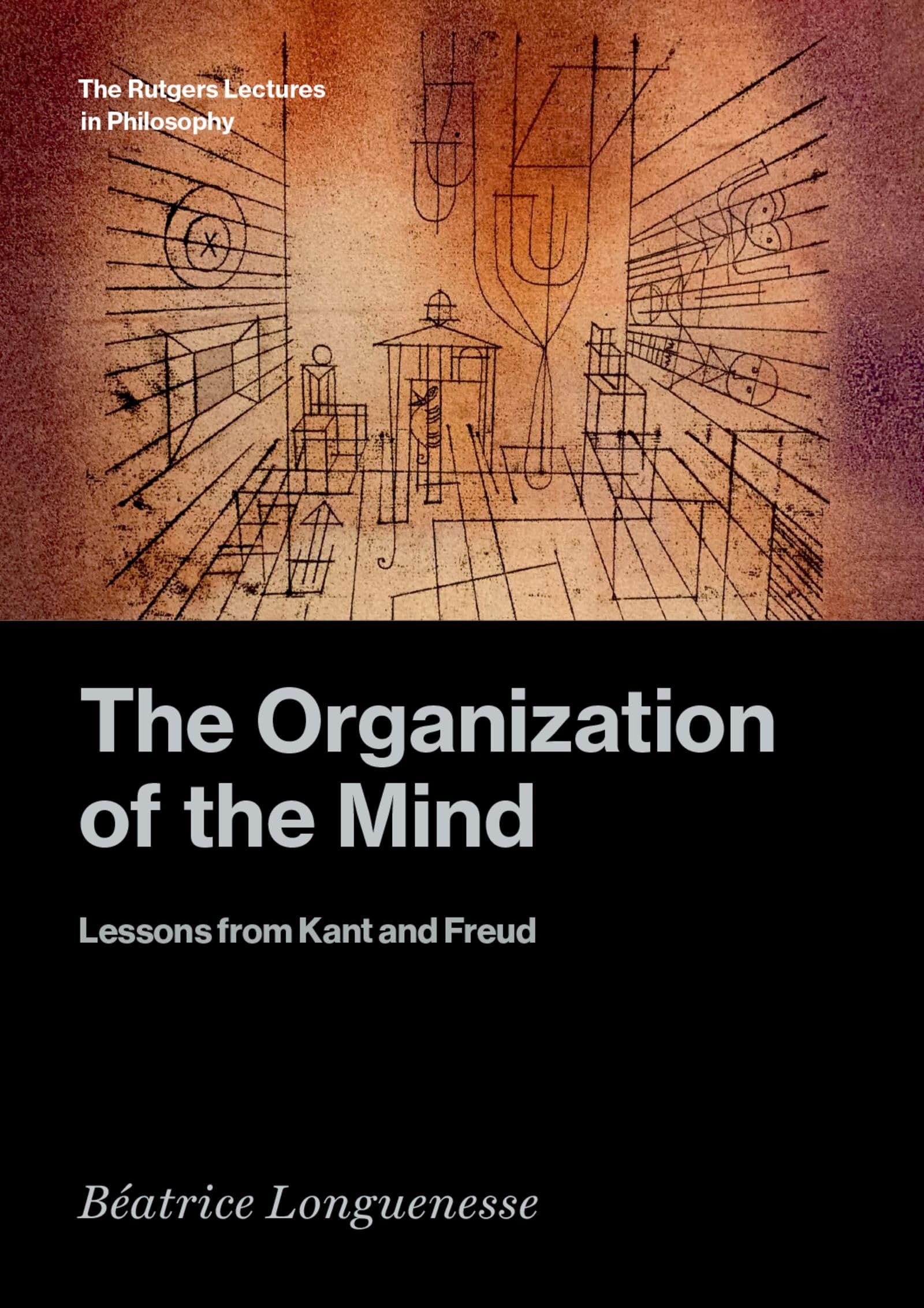 The Organization of the Mind: Lessons from Kant and Freud (The Rutgers Lectures in Philosophy)