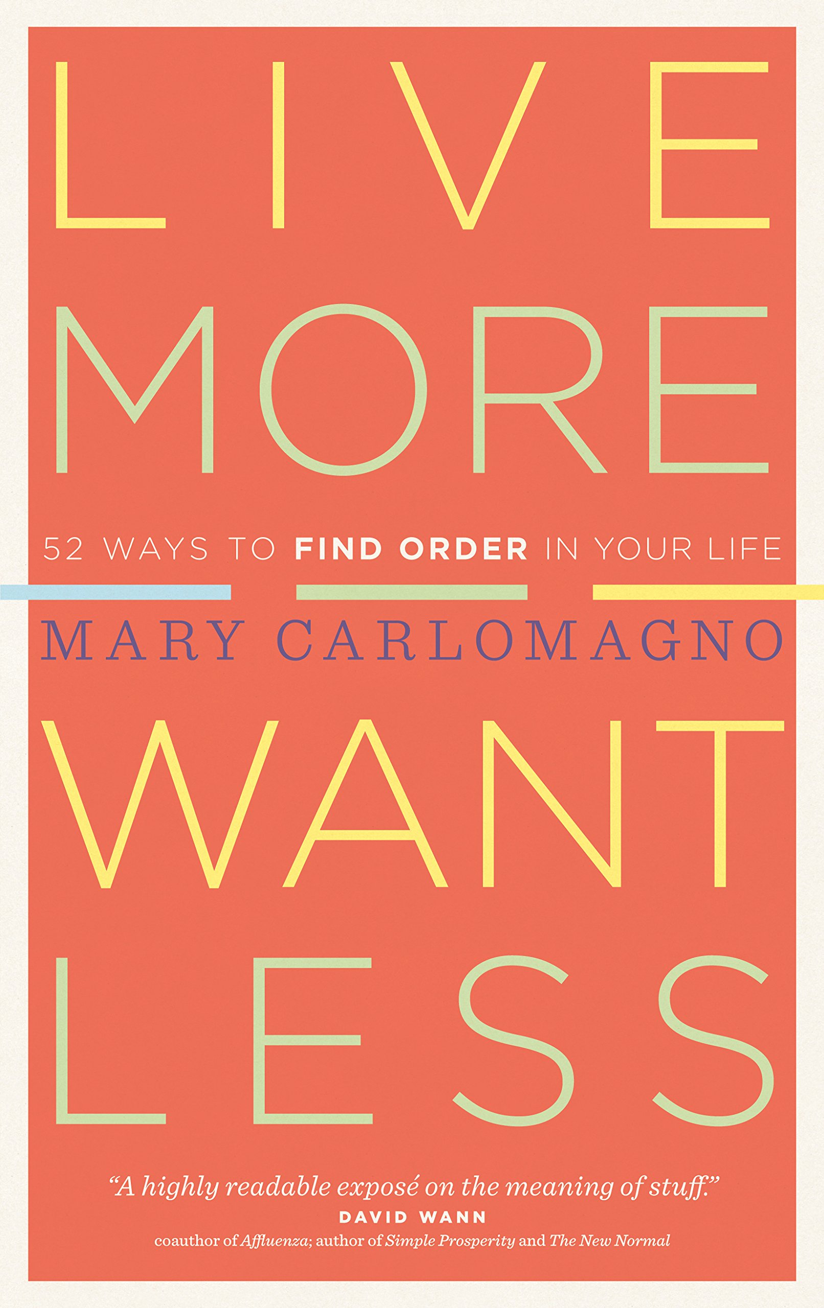 Live More, Want Less: 52 Ways to Find Order in Your Life