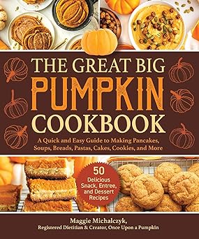 The Great Big Pumpkin Cookbook: A Quick and Easy Guide to Making Pancakes, Soups, Breads, Pastas, Cakes, Cookies, and More-Wow! eBook