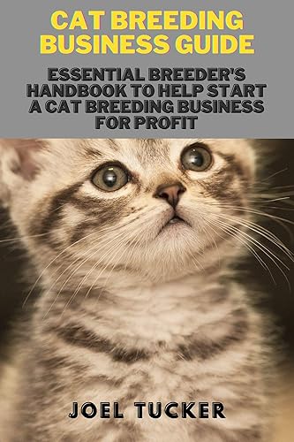 CAT BREEDING BUSINESS GUIDE: Essential Breeder's Handbook to help start