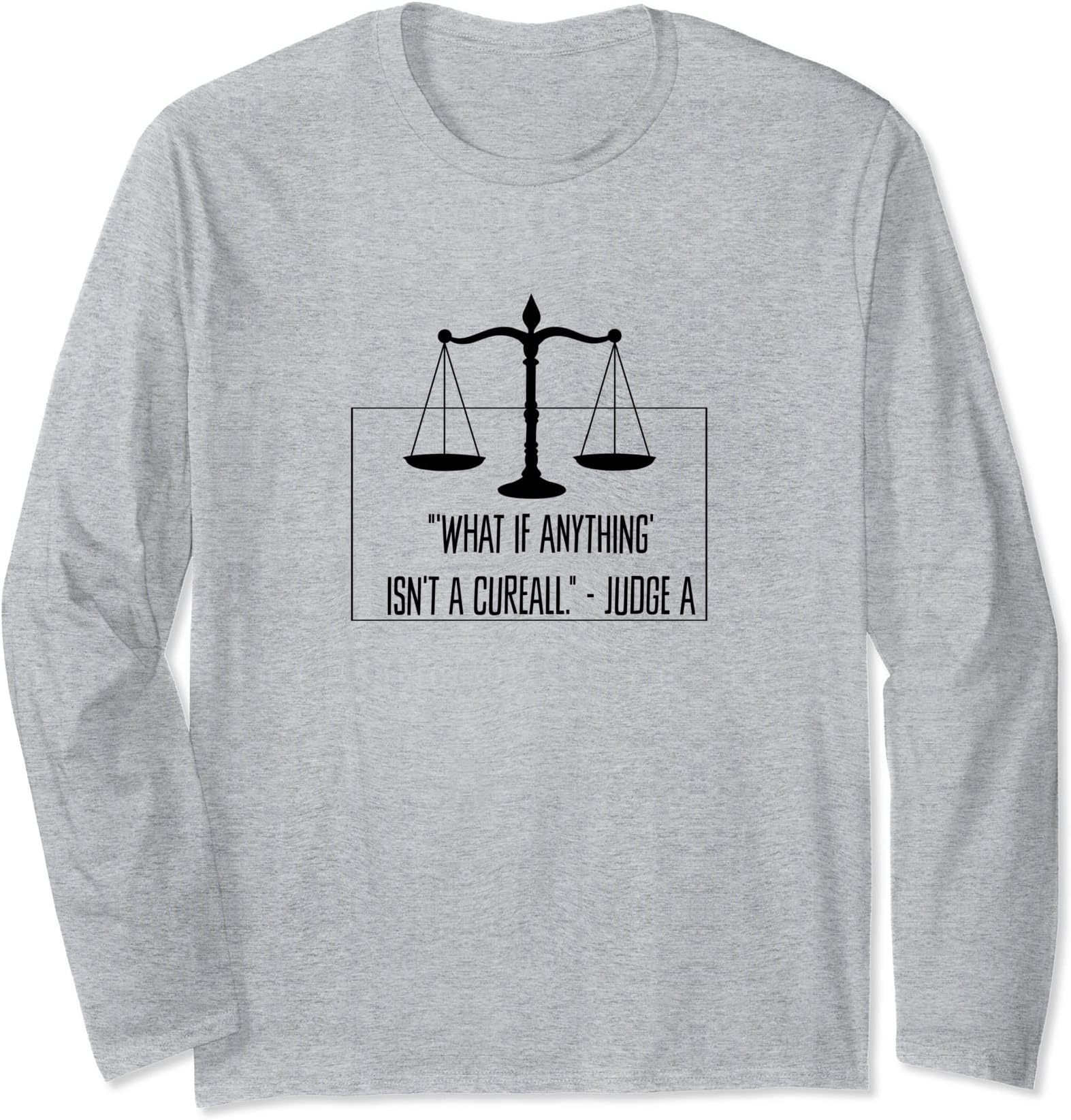 What If Anything Is Not a Cureall Long Sleeve T-Shirt