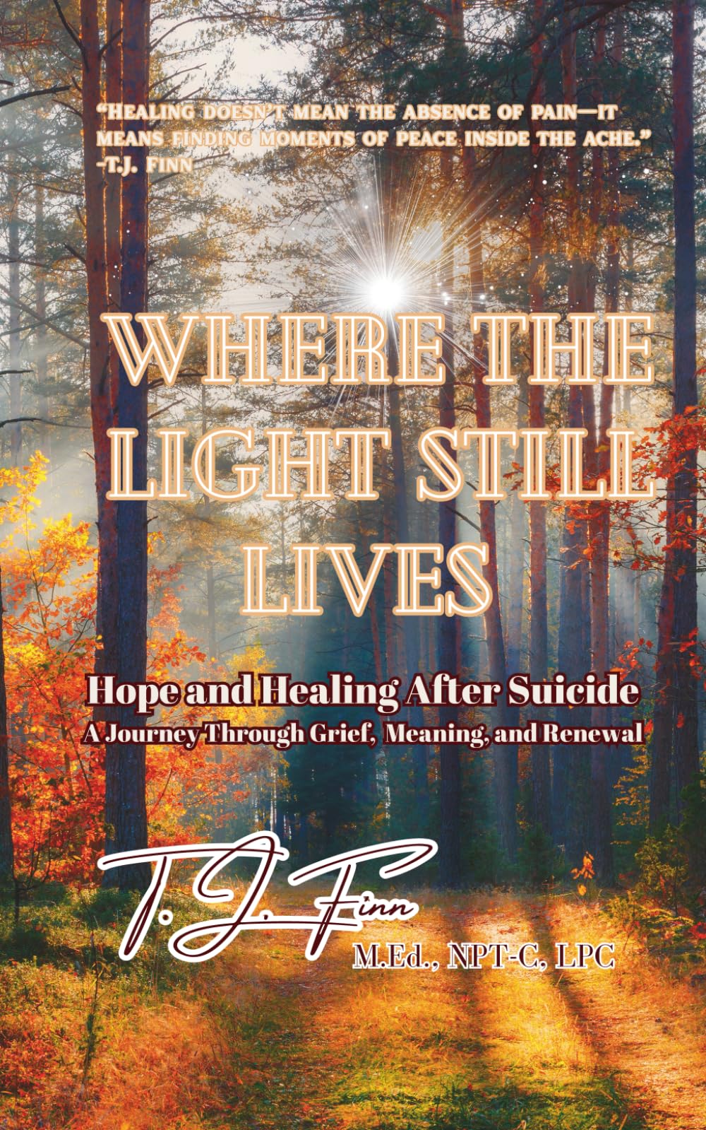 Where the Light Still Lives: Hope and Healing After Suicide - A Journey Through Grief, Meaning, and Renewal