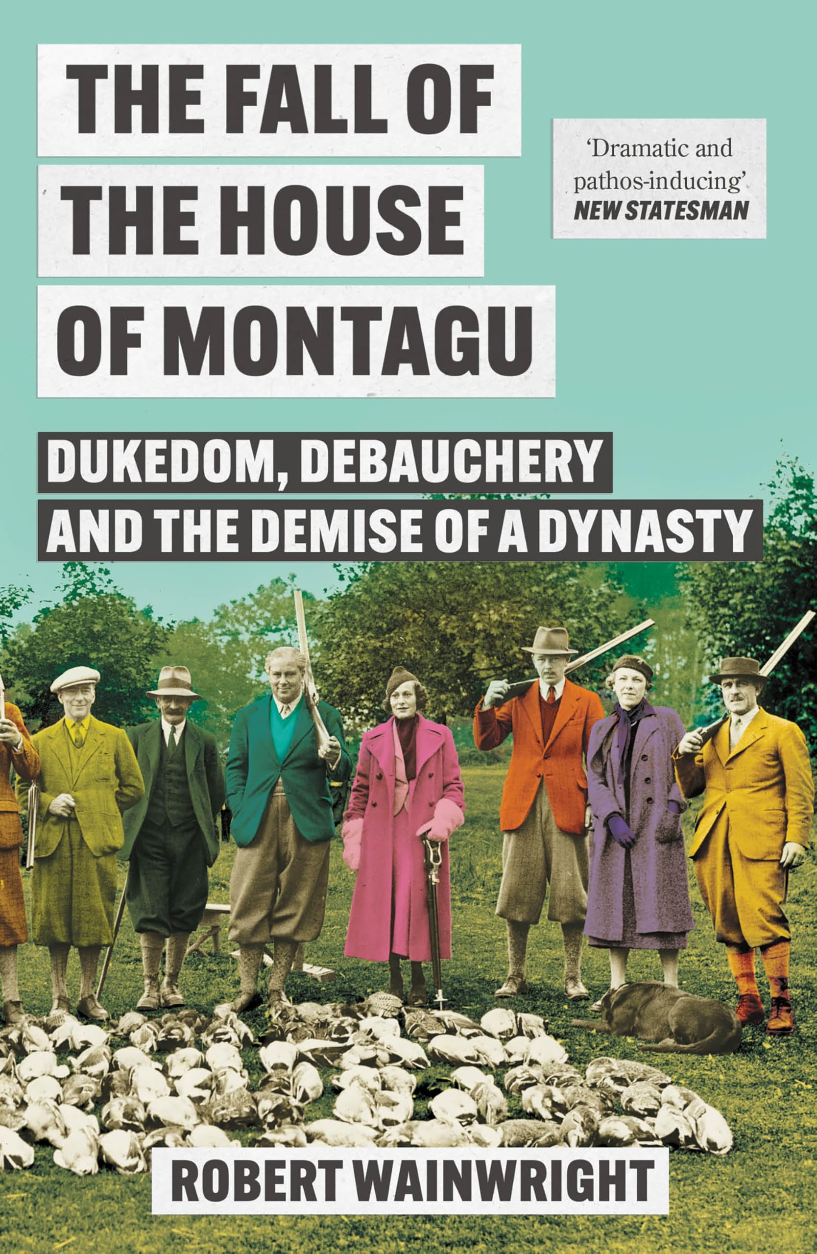 The Fall of the House of Montagu : Dukedom, Debauchery and the Demise of a Dynasty