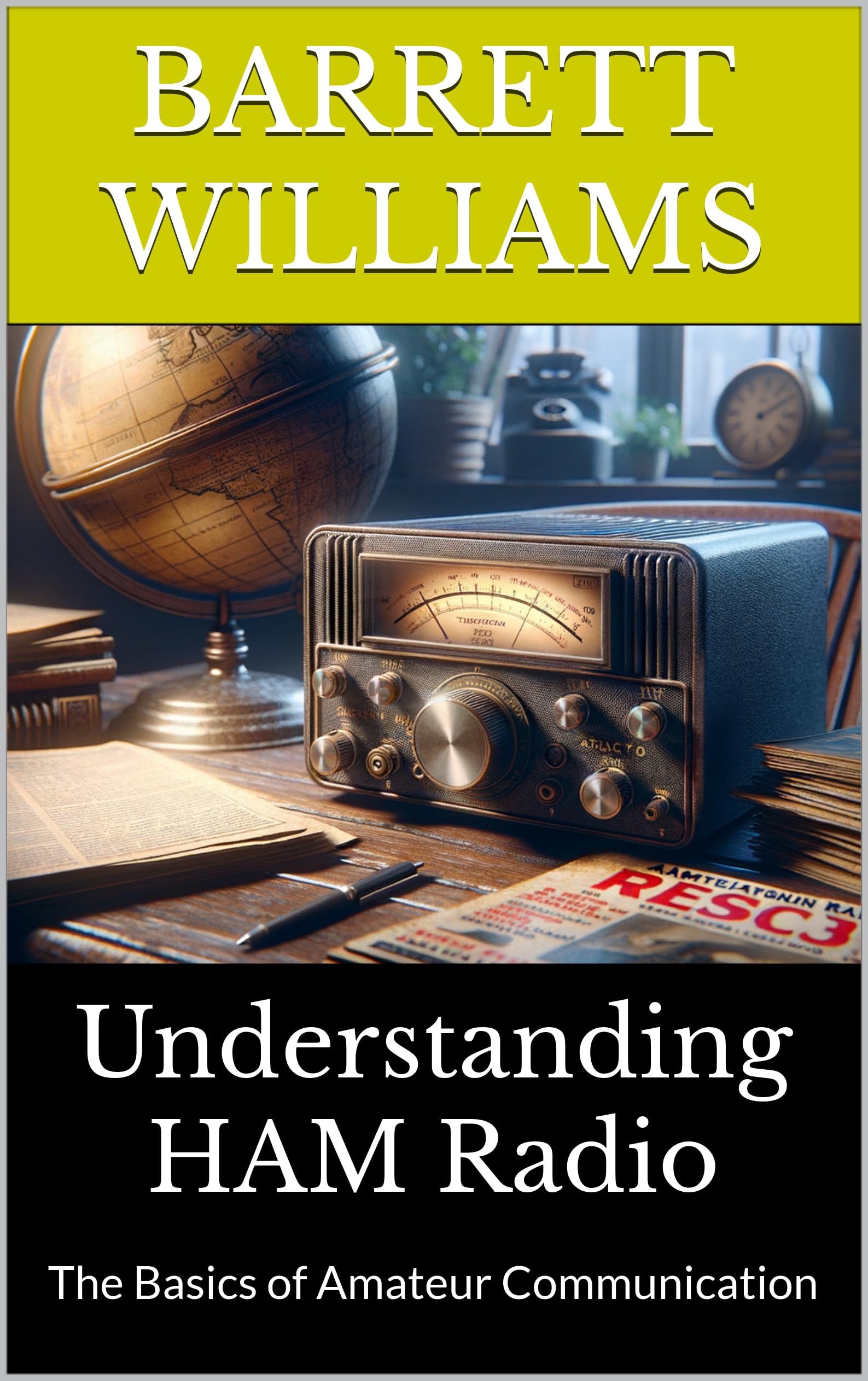 Understanding HAM Radio: The Basics of Amateur Communication (HAM Mastery: Unlocking the Airwaves Book 14)