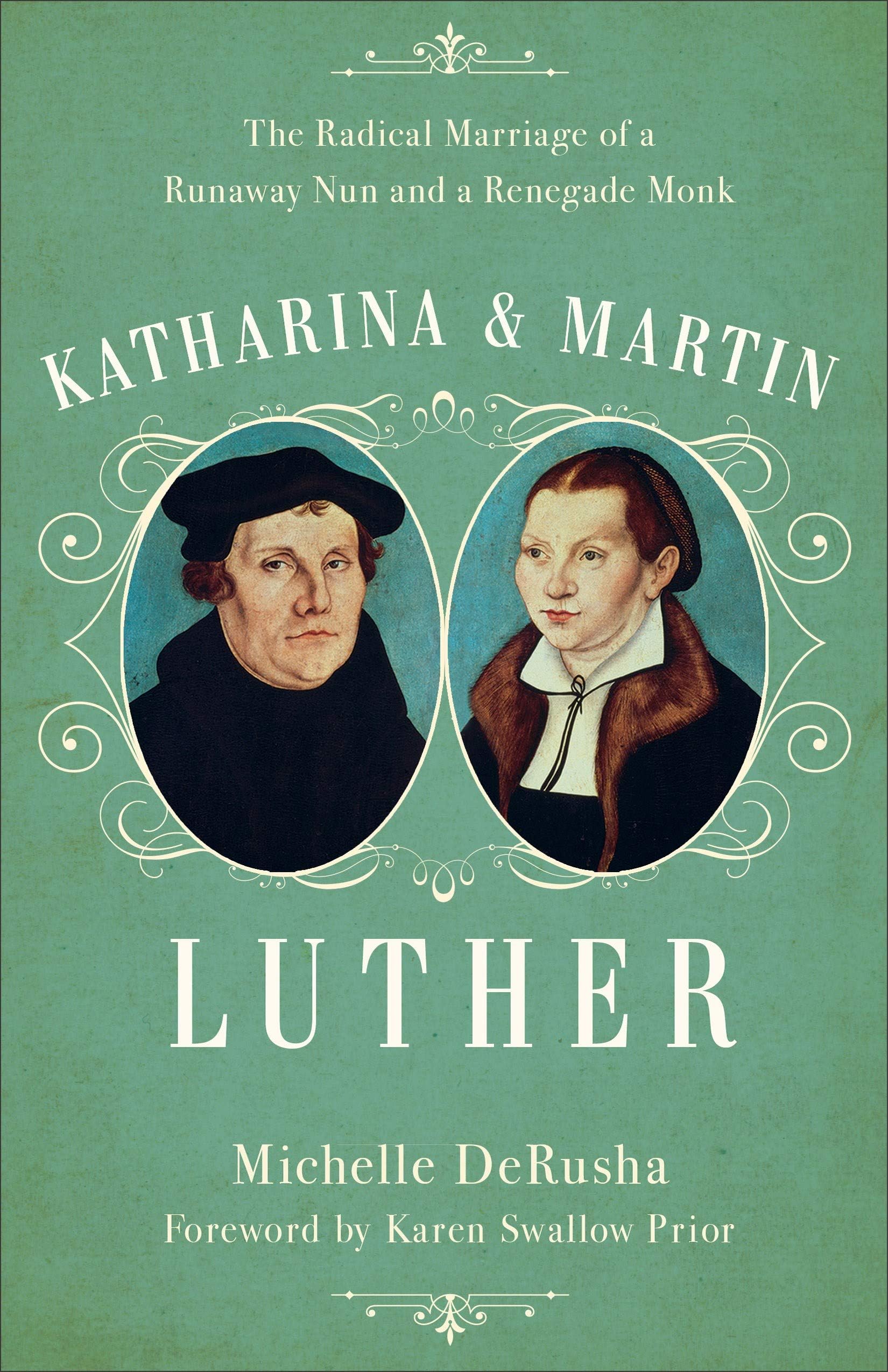 Katharina and Martin Luther: The Radical Marriage of a Runaway Nun and a Renegade Monk Paperback – January 31, 2017