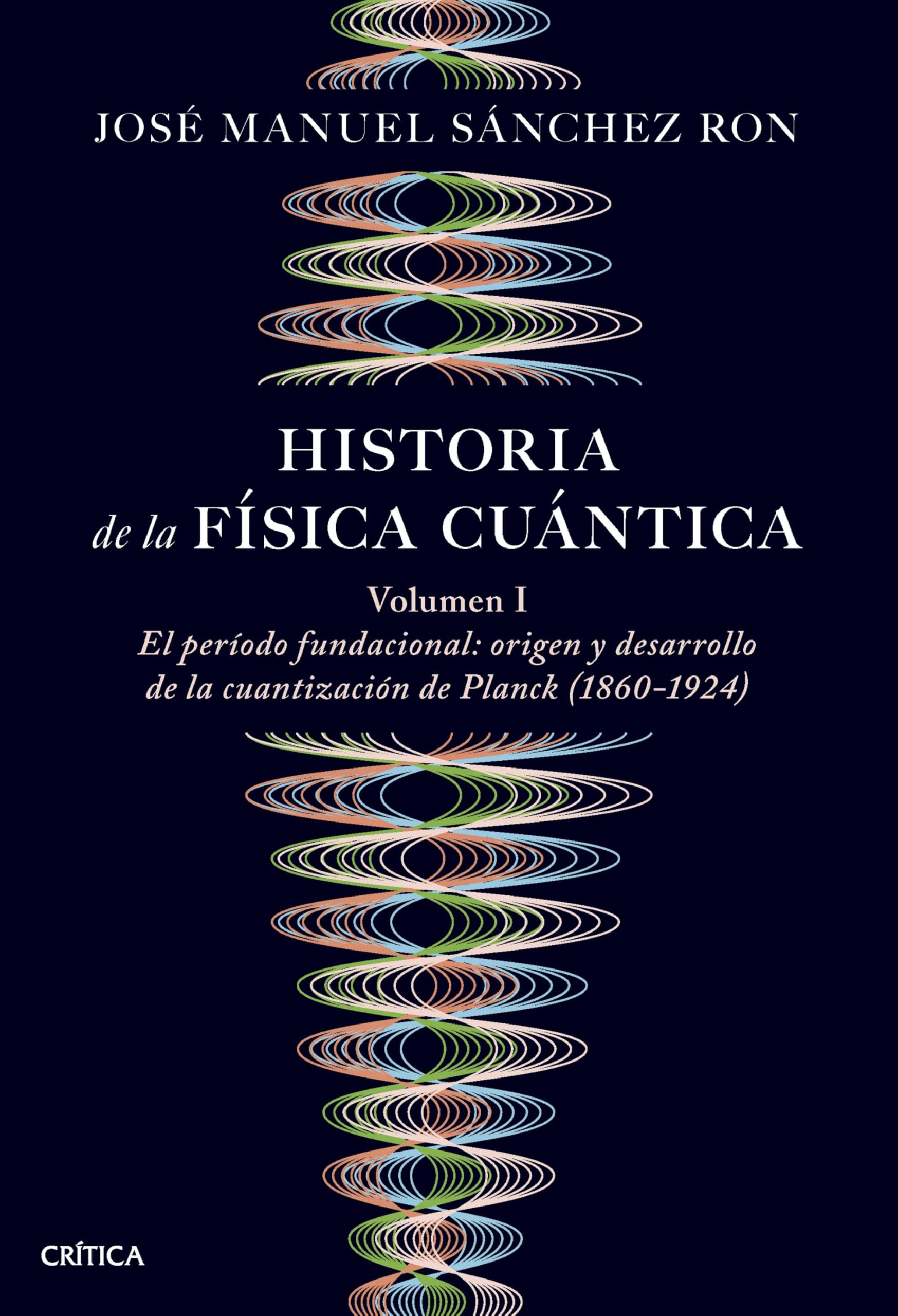 Historia de la física cuántica: El periodo fundacional: origen y desarrollo de la cuantización de Planck (1860-1924) (Drakontos)