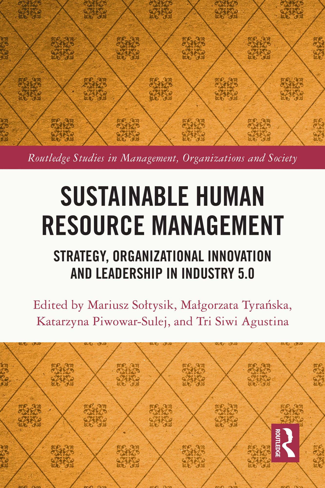 Sustainable Human Resource Management: Strategy, Organizational Innovation and Leadership in Industry 5.0 (Routledge Studies in Management, Organizations and Society)
