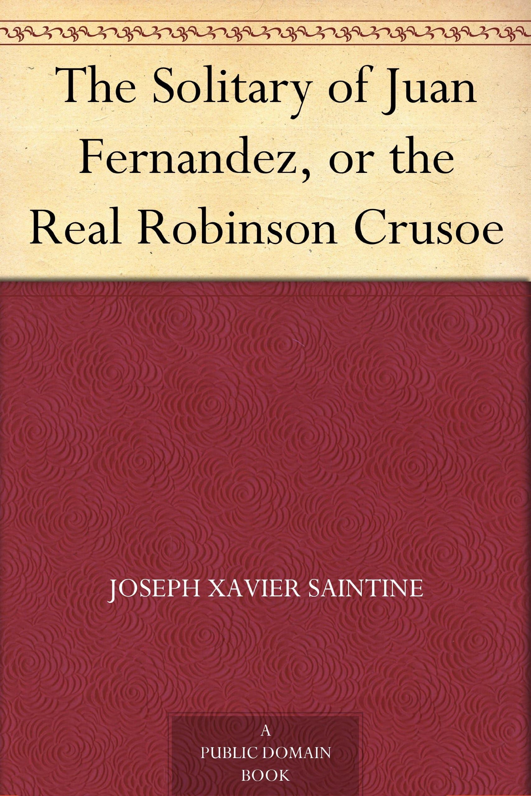 The Solitary of Juan Fernandez, or the Real Robinson Crusoe