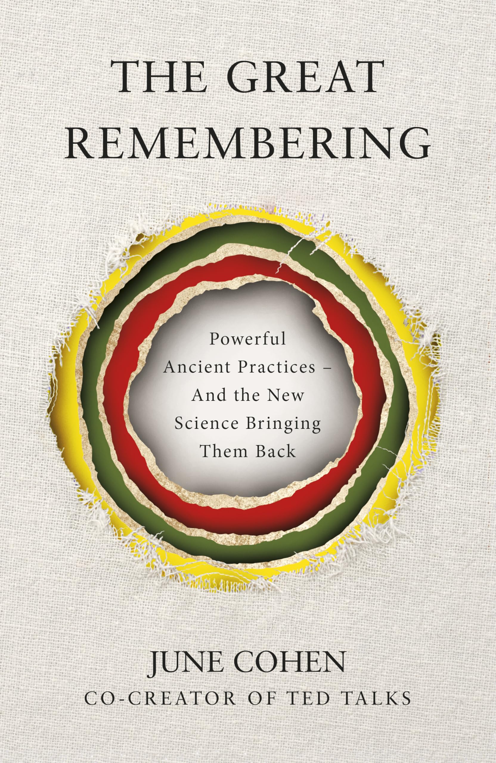 The Great Remembering: Powerful Ancient Practices That Modern Life Lost - and the New Science Bringing Them Back