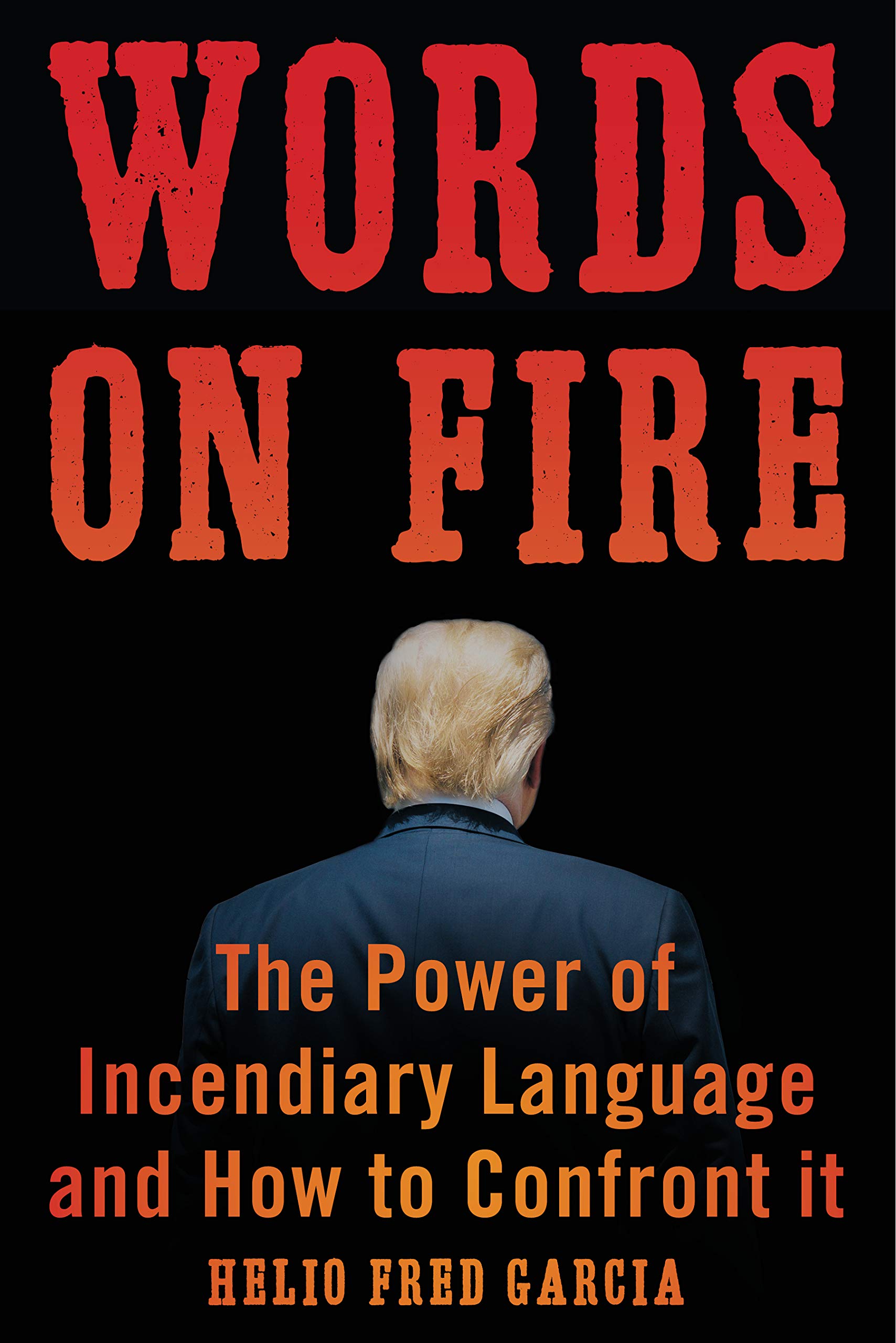 Words on Fire: The Power of Incendiary Language and How to Confront It