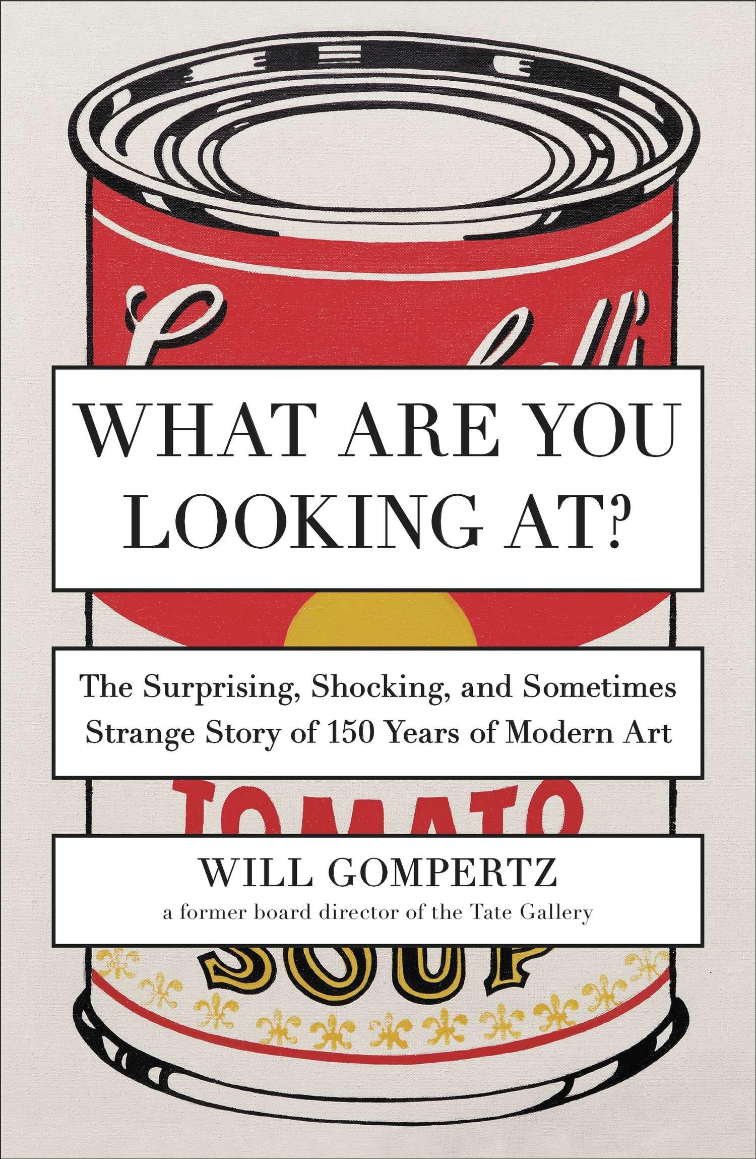What Are You Looking At?: The Surprising, Shocking, and Sometimes Strange Story of 150 Years of Modern Art Paperback – Illustrated, September 24, 2013