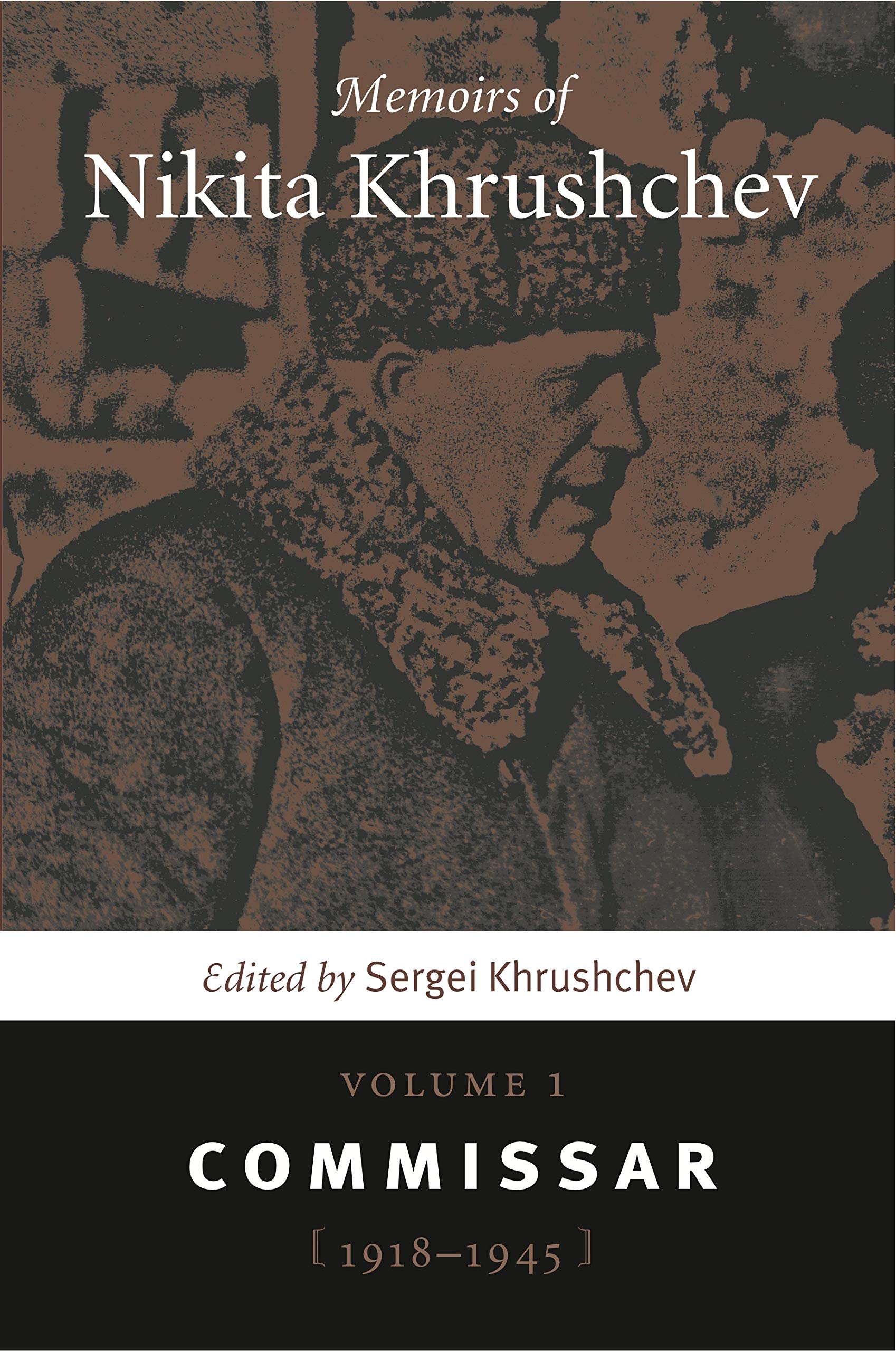 Memoirs of Nikita Khrushchev, Volume 1: Commissar, 1918-1945