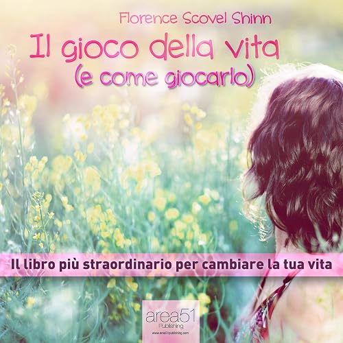 Il gioco della vita (e come giocarlo): Il libro più straordinario per cambiare la tua vita
