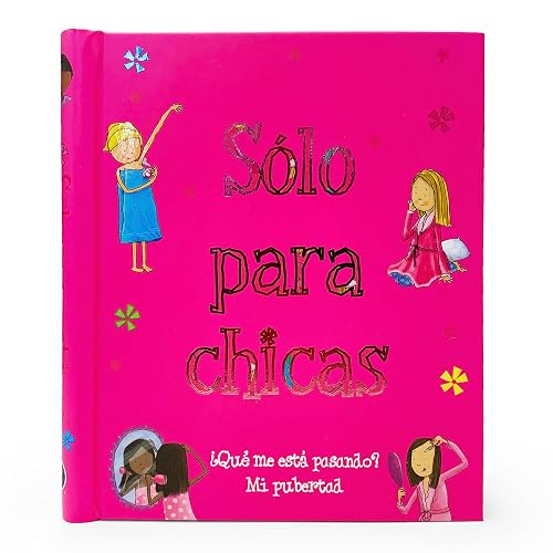 Solo Para Chicas (Just For Girls) ¿Qué me está pasando? Mi pubertad (A Book About Growing Up) Spanish Edition; de 8 a 14 años, Ages 8-14