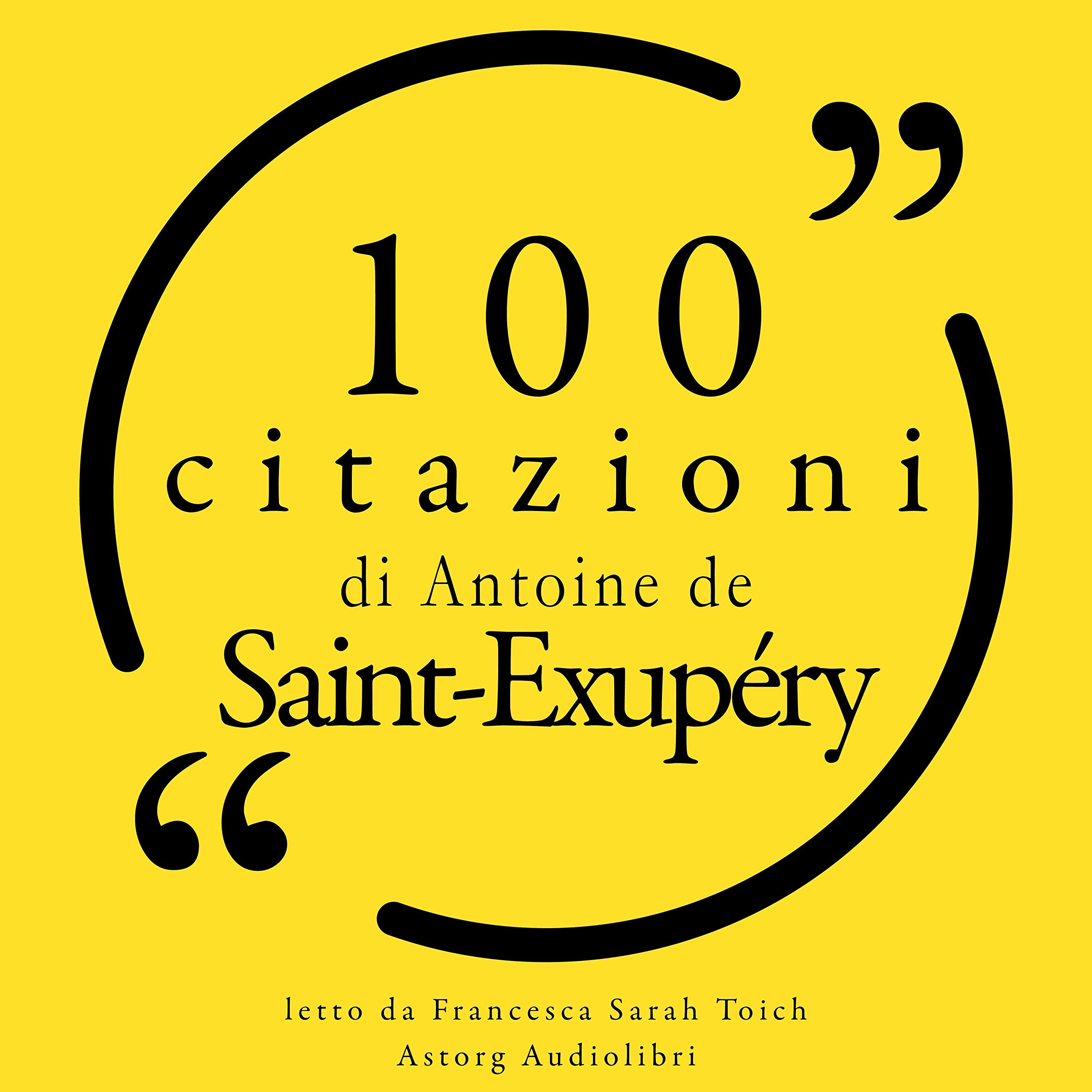 100 citazioni di Antoine de Saint-Exupéry: Le 100 citazioni di...