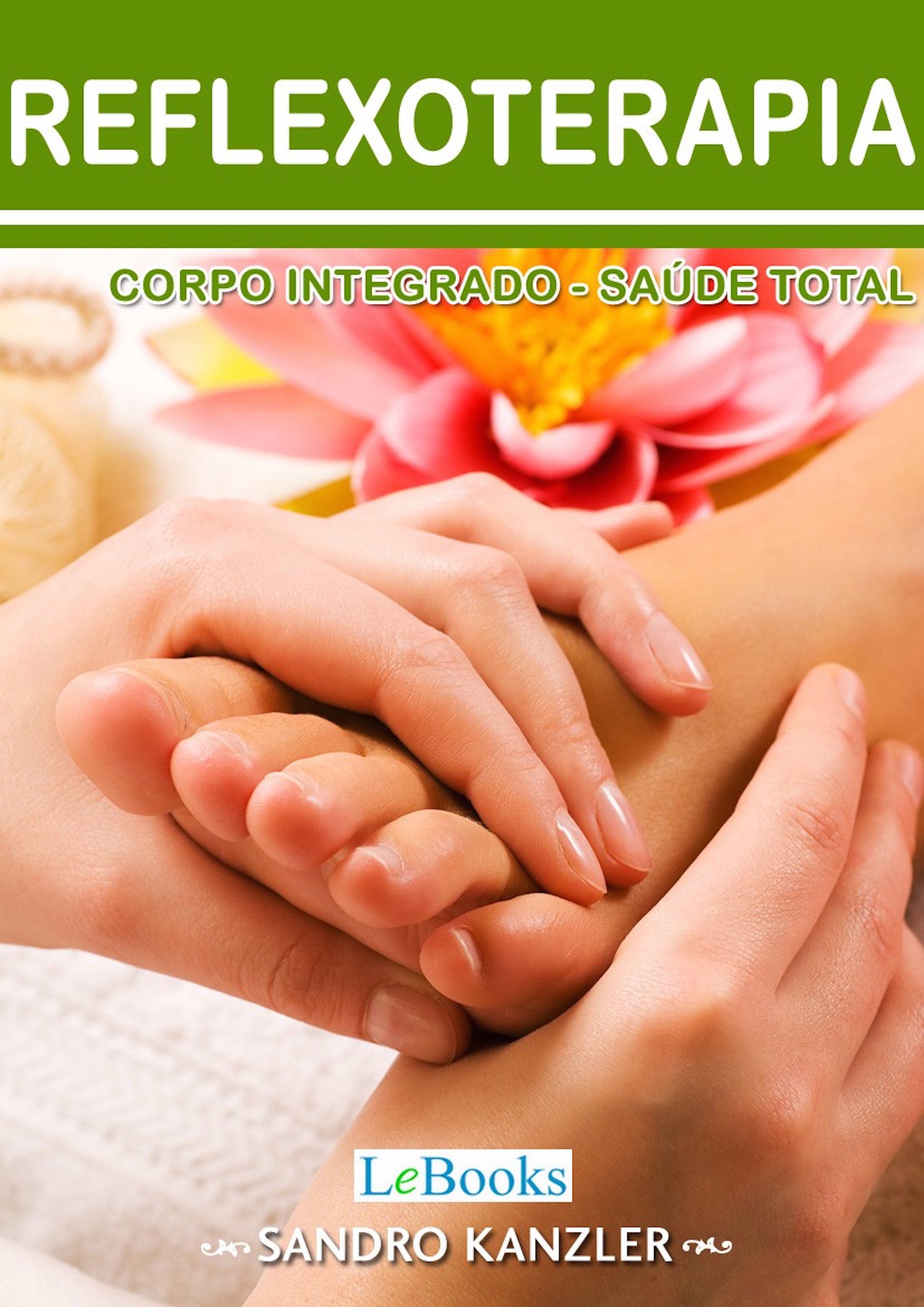 Reflexoterapia: Corpo integrado- saúde total (Coleção Terapias Naturais) (Portuguese Edition)