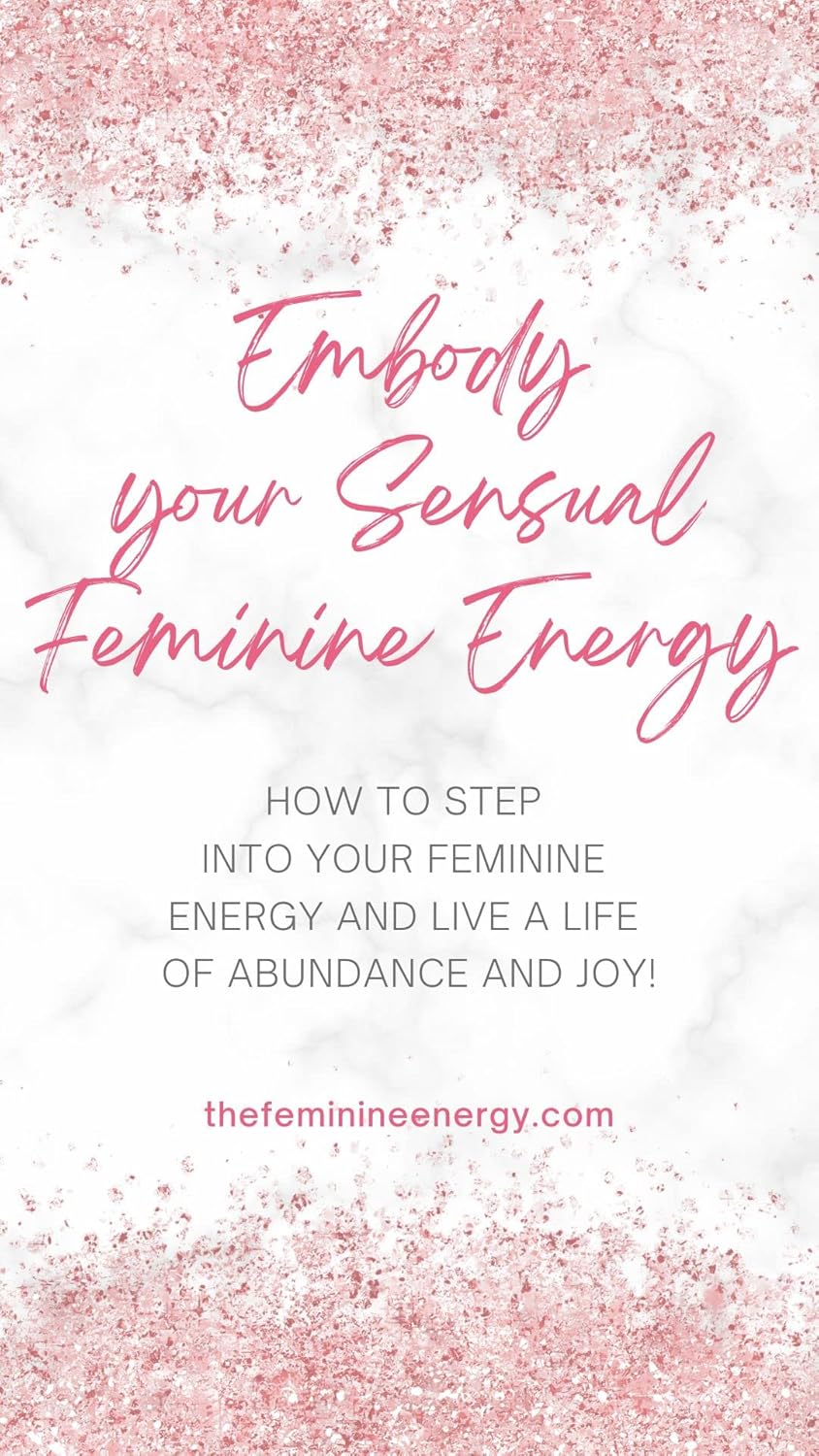 Embody Your Sensual Feminine Energy how to Heal, step into