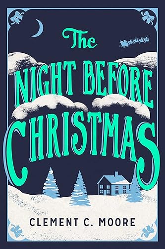 The Night Before Christmas: The Classic Account of the Visit from St. Nicholas