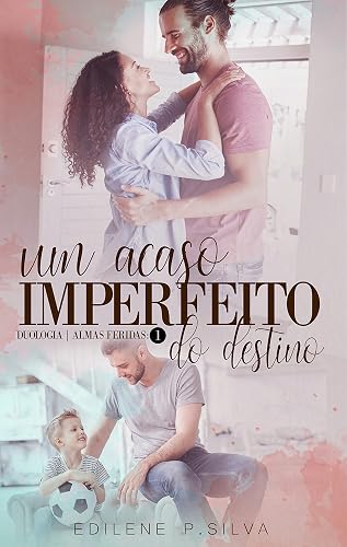Um acaso IMPERFEITO do Destino : Duologia Almas Feridas livro 1