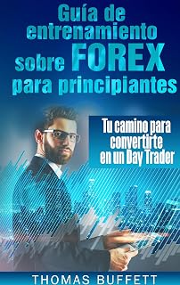 Guía de entrenamiento sobre FOREX para principiantes: Tu camino para convertirte en un Day Trader