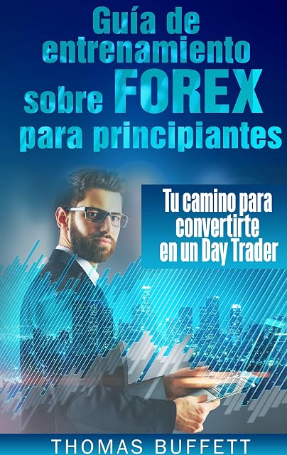 Portada de Guía de entrenamiento sobre FOREX para principiantes: Tu camino para convertirte en un Day Trader