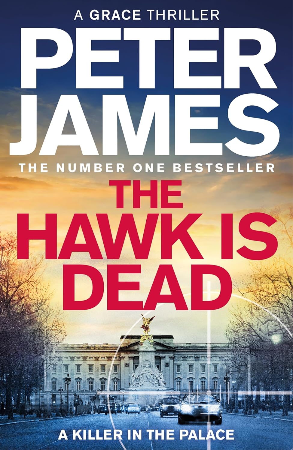 The Hawk Is Dead: Roy Grace Returns In This Royally Pulse-Pounding Crime Thriller From The Multimillion-Copy Bestselling Author
