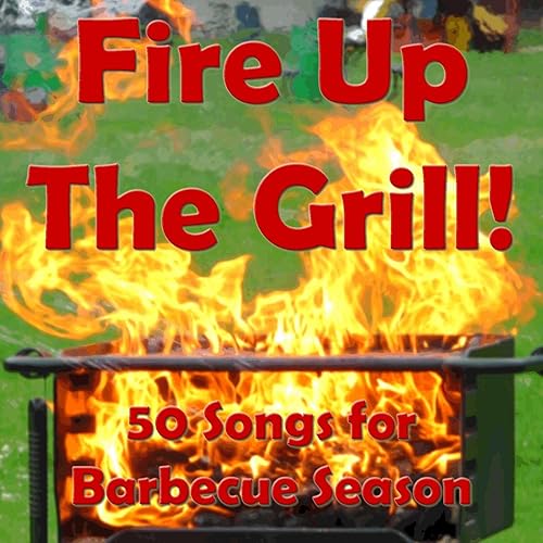 Fire Up the Grill 50 Songs for Barbecue Season di Pianissimo Brothers